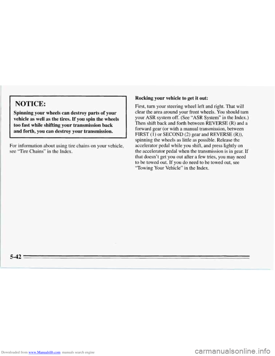 CHEVROLET CORVETTE 1995 4.G Owners Manual Downloaded from www.Manualslib.com manuals search engine I NOTICE: 
Spinning  your  wheels  can  destroy  parts  of  your 
vehicle  as  well  as  the  tires.  If  you  spin  the  wheels 
too fast  whi