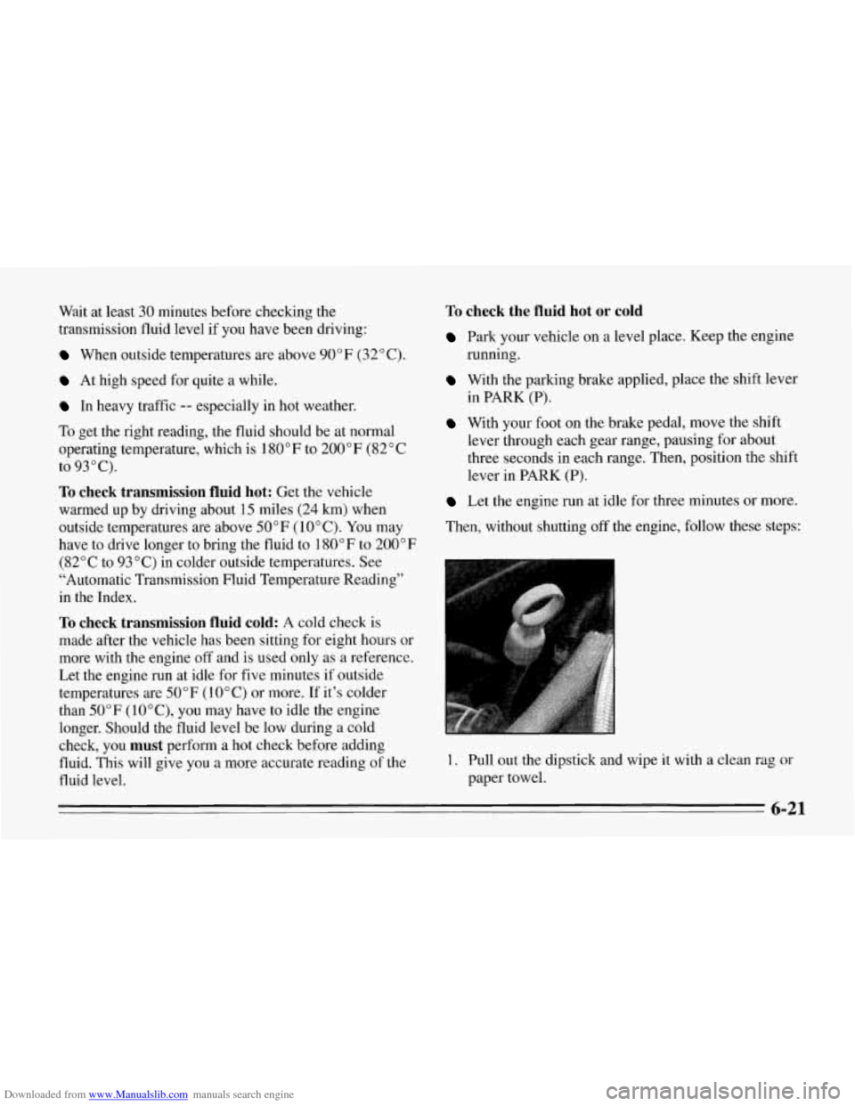CHEVROLET CORVETTE 1995 4.G Owners Manual Downloaded from www.Manualslib.com manuals search engine Wait at least 30 minutes  before checking the 
transmission  fluid level if  you have been driving: 
When  outside temperatures are above  90°