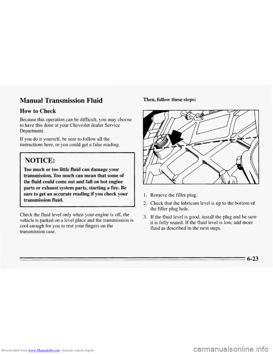 CHEVROLET CORVETTE 1995 4.G Owners Manual Downloaded from www.Manualslib.com manuals search engine Manual  Transmission  Fluid 
How to Check 
Because this operation can be difficult,  you  may choose 
to  have  this done  at  your  Chevrolet 