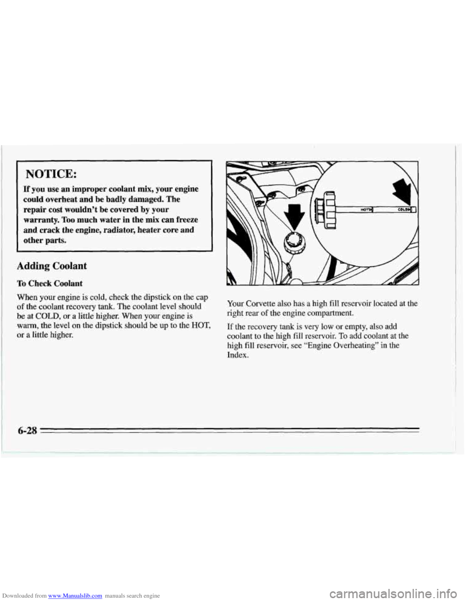 CHEVROLET CORVETTE 1995 4.G Owners Manual Downloaded from www.Manualslib.com manuals search engine NOTICE: 
If you  use  an  improper  coolant  mix,  your  engine 
could overheat  and  be  badly  damaged.  The 
repair  cost  wouldn’t  be  c