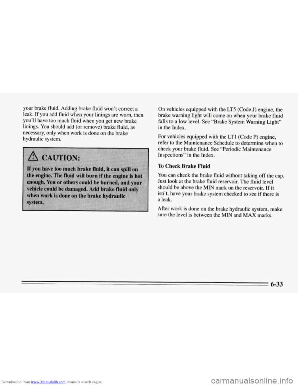 CHEVROLET CORVETTE 1995 4.G Owners Manual Downloaded from www.Manualslib.com manuals search engine your  brake fluid. Adding  brake fluid won’t correct  a 
leak.  If  you  add  fluid when  your linings 
are worn, then 
you’ll  have too  m
