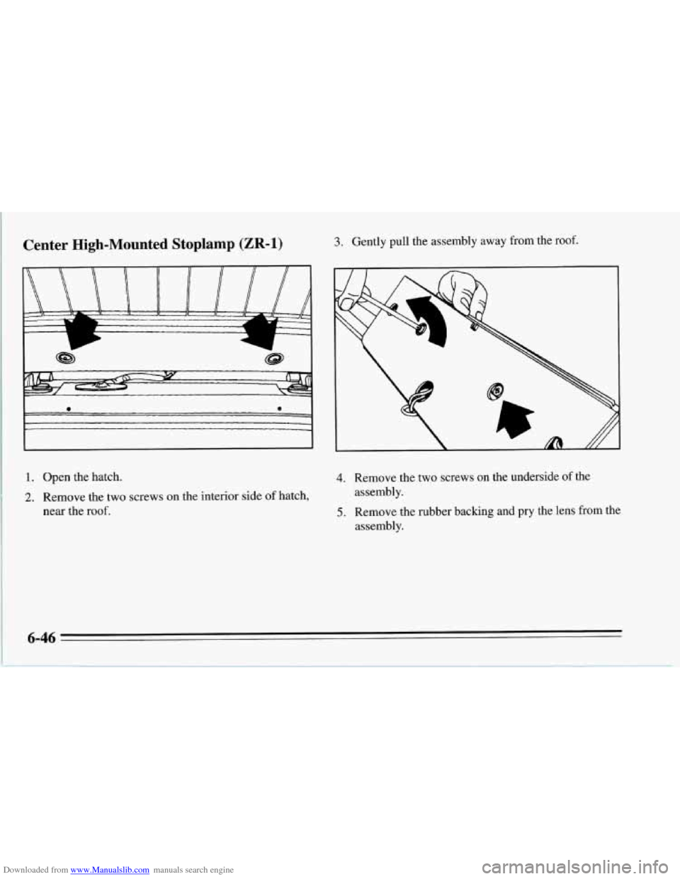 CHEVROLET CORVETTE 1995 4.G Owners Manual Downloaded from www.Manualslib.com manuals search engine Center  High-Mounted Stoplamp (ZR-1) 
A 
1. Open the hatch. 
2. Remove the two screws on  the  interior  side of hatch, 
near  the roof. 
3. Ge
