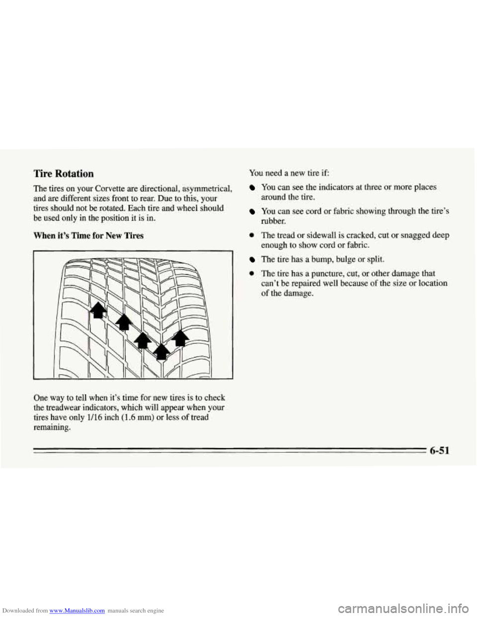 CHEVROLET CORVETTE 1995 4.G Owners Manual Downloaded from www.Manualslib.com manuals search engine Tire Rotation 
The tires on  your Corvette are directional,  asymmetrical, 
and  are different sizes  front  to rear. Due to this,  your 
tires