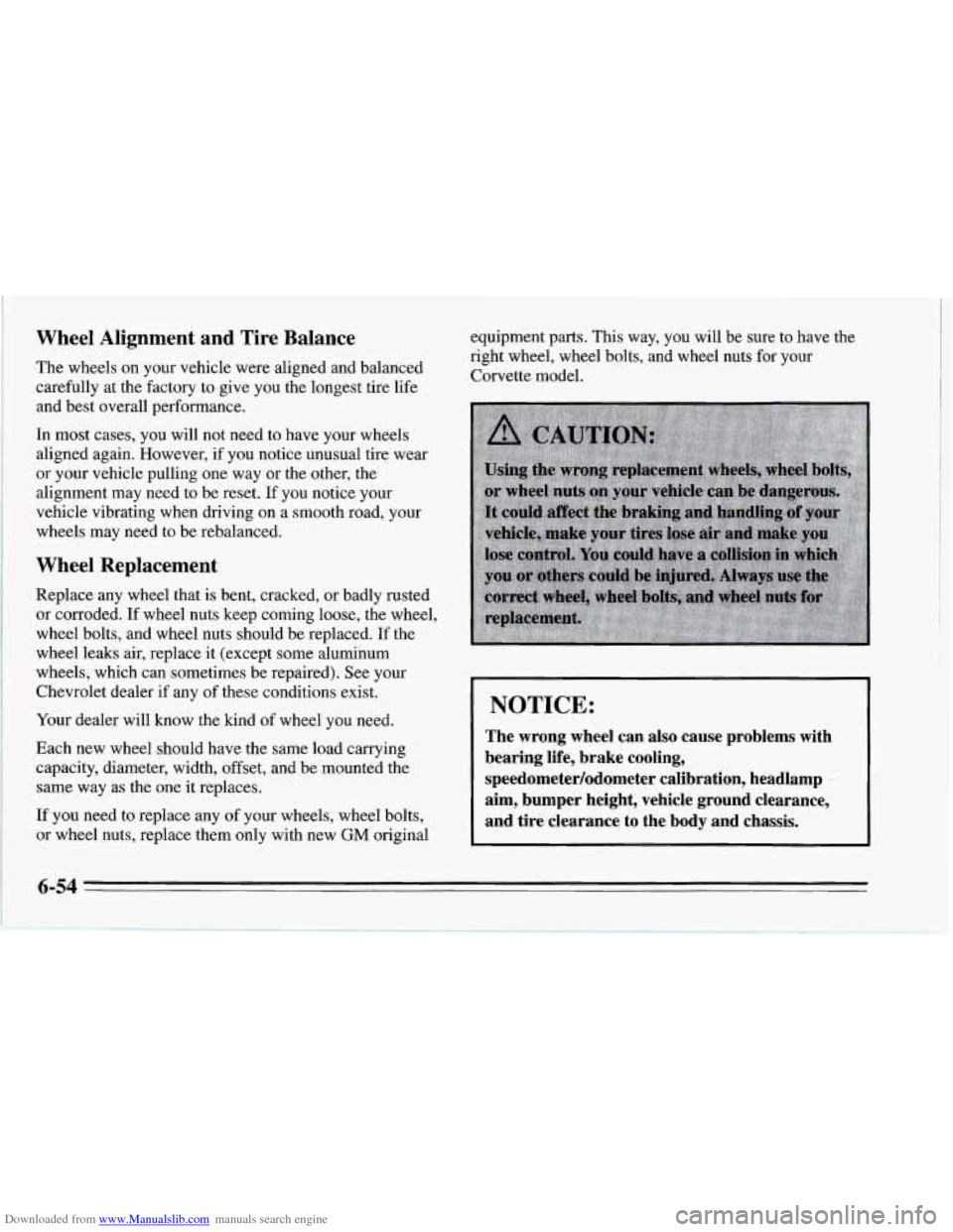 CHEVROLET CORVETTE 1995 4.G Owners Manual Downloaded from www.Manualslib.com manuals search engine Wheel Alignment and Tire Balance
The wheels on your vehicle were aligned and balanced
carefully at the factory
to give you the longest CHEVROLET CORVETTE 1995 4.G Owners Manual Downloaded from www.Manualslib.com manuals search engine Wheel Alignment and Tire Balance
The wheels on your vehicle were aligned and balanced
carefully at the factory
to give you the longest