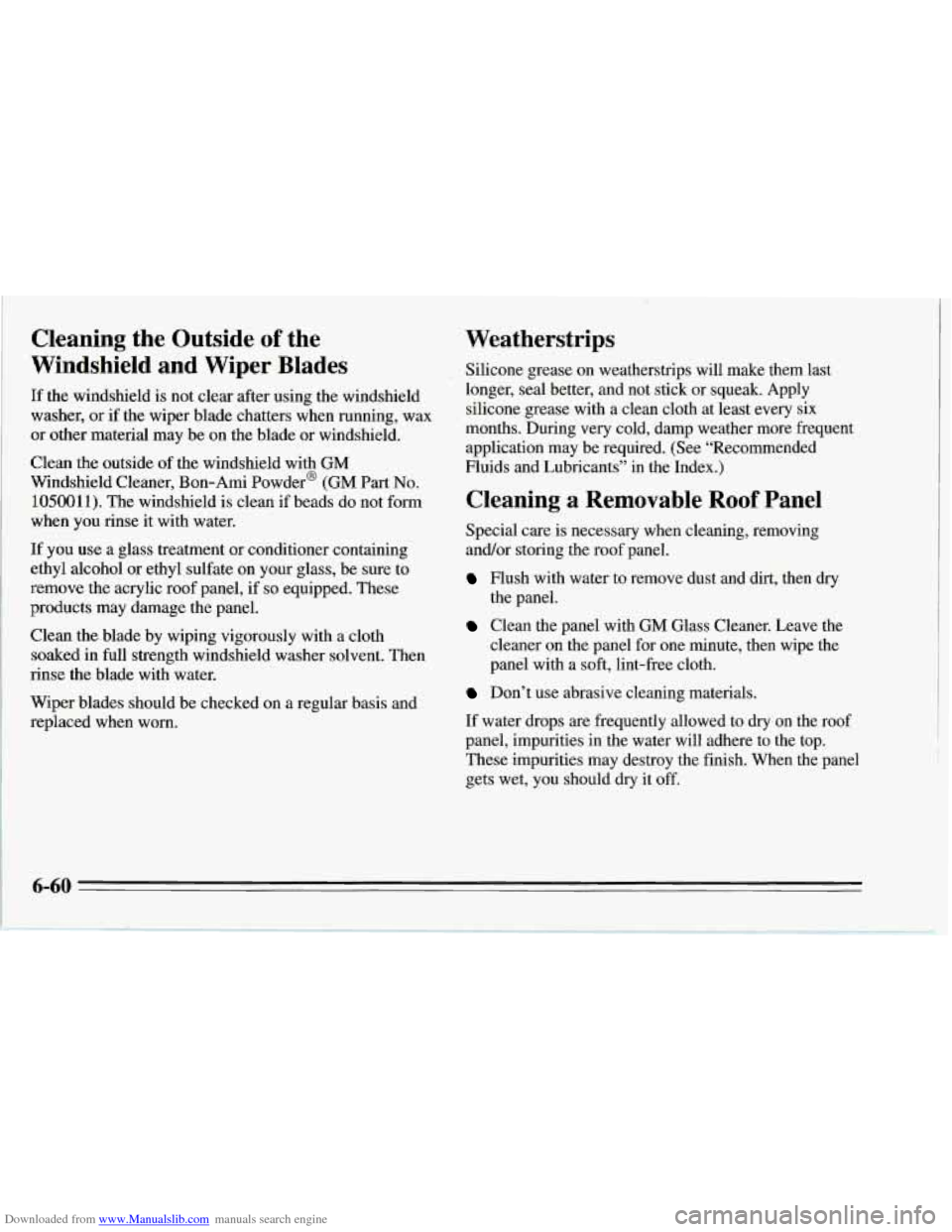 CHEVROLET CORVETTE 1995 4.G Owners Manual Downloaded from www.Manualslib.com manuals search engine Cleaning the Outside of the
Windshield and Wiper Blades
If the windshield is not clear after using the windshield
washer,
or if t CHEVROLET CORVETTE 1995 4.G Owners Manual Downloaded from www.Manualslib.com manuals search engine Cleaning the Outside of the
Windshield and Wiper Blades
If the windshield is not clear after using the windshield
washer,
or if t