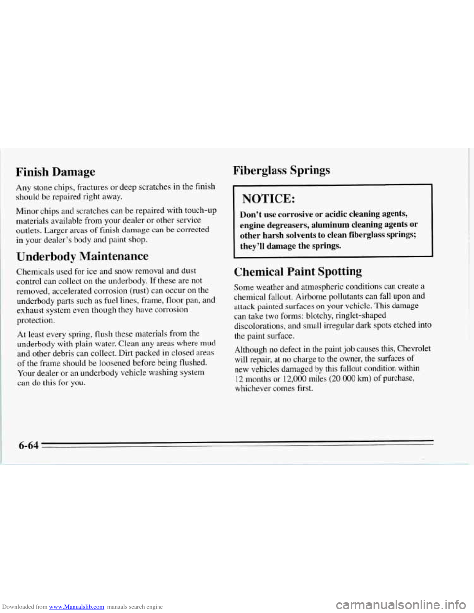 CHEVROLET CORVETTE 1995 4.G Owners Manual Downloaded from www.Manualslib.com manuals search engine Finish Damage
Any stone chips, fractures or deep scratches in- the finish
should be repaired right away.
Minor chips and scratches CHEVROLET CORVETTE 1995 4.G Owners Manual Downloaded from www.Manualslib.com manuals search engine Finish Damage
Any stone chips, fractures or deep scratches in- the finish
should be repaired right away.
Minor chips and scratches