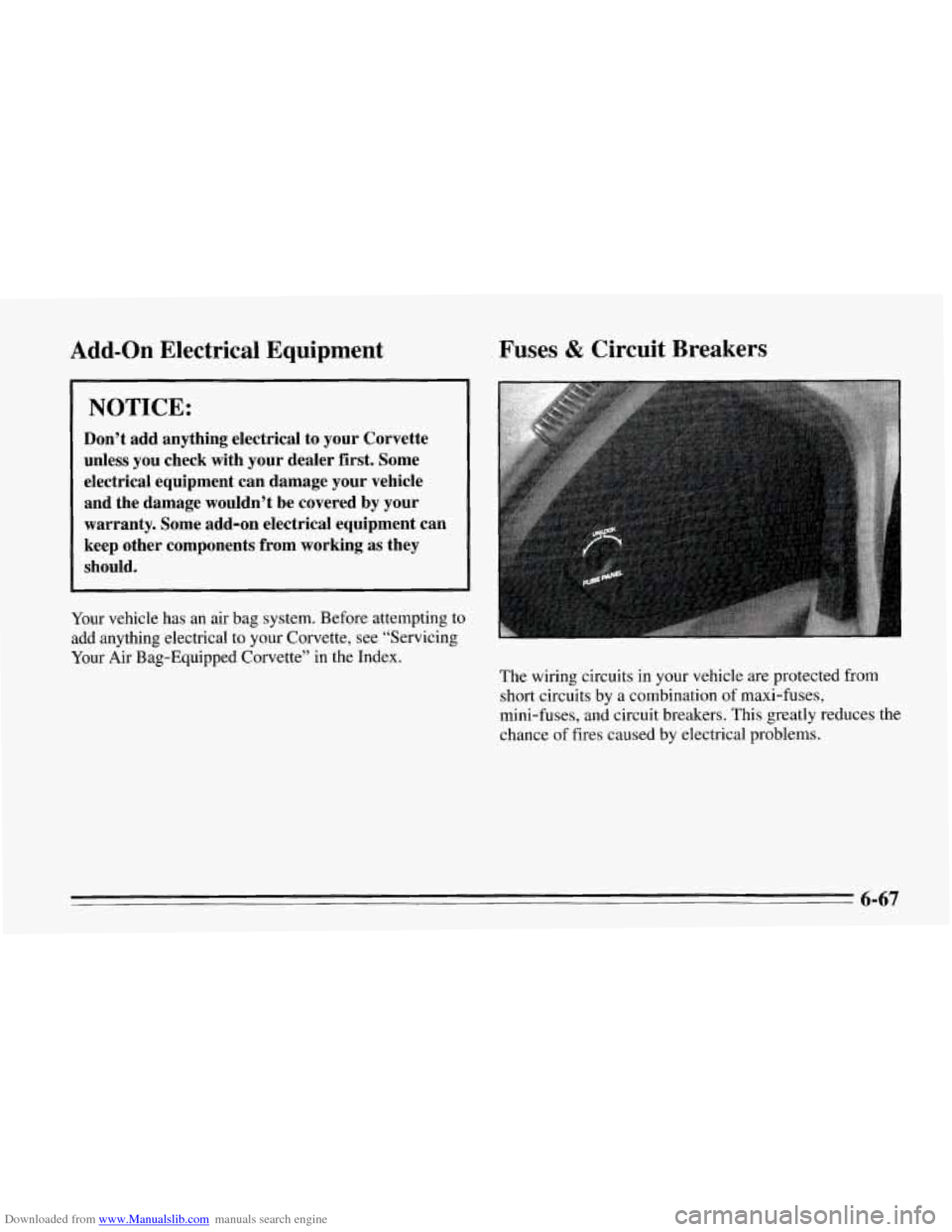 CHEVROLET CORVETTE 1995 4.G Owners Manual Downloaded from www.Manualslib.com manuals search engine Add-on Electrical  Equipment  Fuses & Circuit  Breakers 
NOTICE: 
Don’t  add  anything  electrical to your  Corvette 
unless  you  check  wit