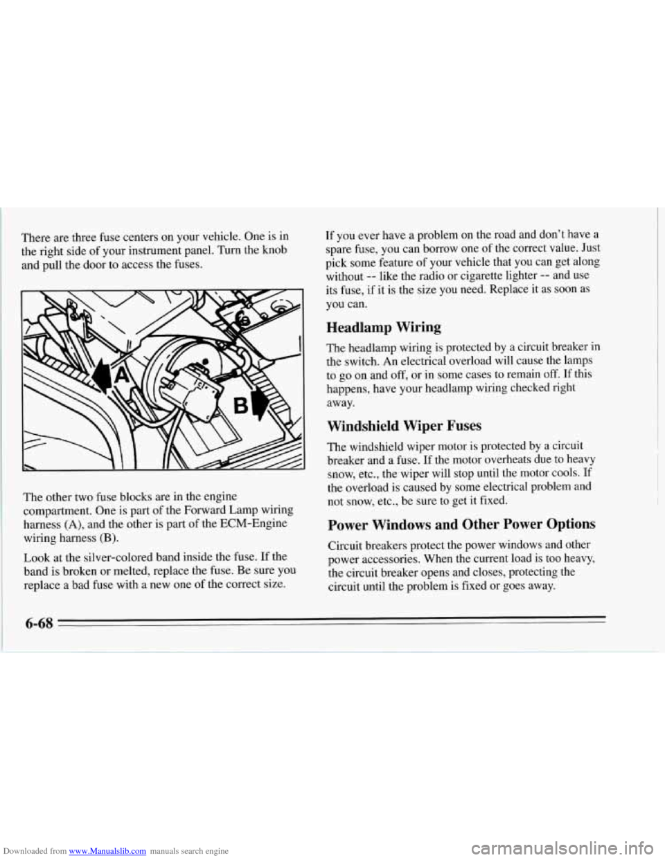 CHEVROLET CORVETTE 1995 4.G Owners Manual Downloaded from www.Manualslib.com manuals search engine There are three fuse centers on your vehicle. One is in
the right side of your instrument panel. Turn the knob
and pull the door to CHEVROLET CORVETTE 1995 4.G Owners Manual Downloaded from www.Manualslib.com manuals search engine There are three fuse centers on your vehicle. One is in
the right side of your instrument panel. Turn the knob
and pull the door to