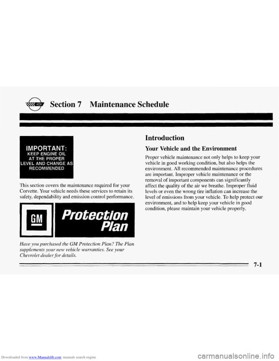 CHEVROLET CORVETTE 1995 4.G Owners Manual Downloaded from www.Manualslib.com manuals search engine e Section 7 Maintenance  Schedule 
IMPORTANT: 
KEEP ENGINE OIL 
AT THE PROPER 
LEVEL AND CHANGE AS 
RECOMMENDED 
This section covers the mainte