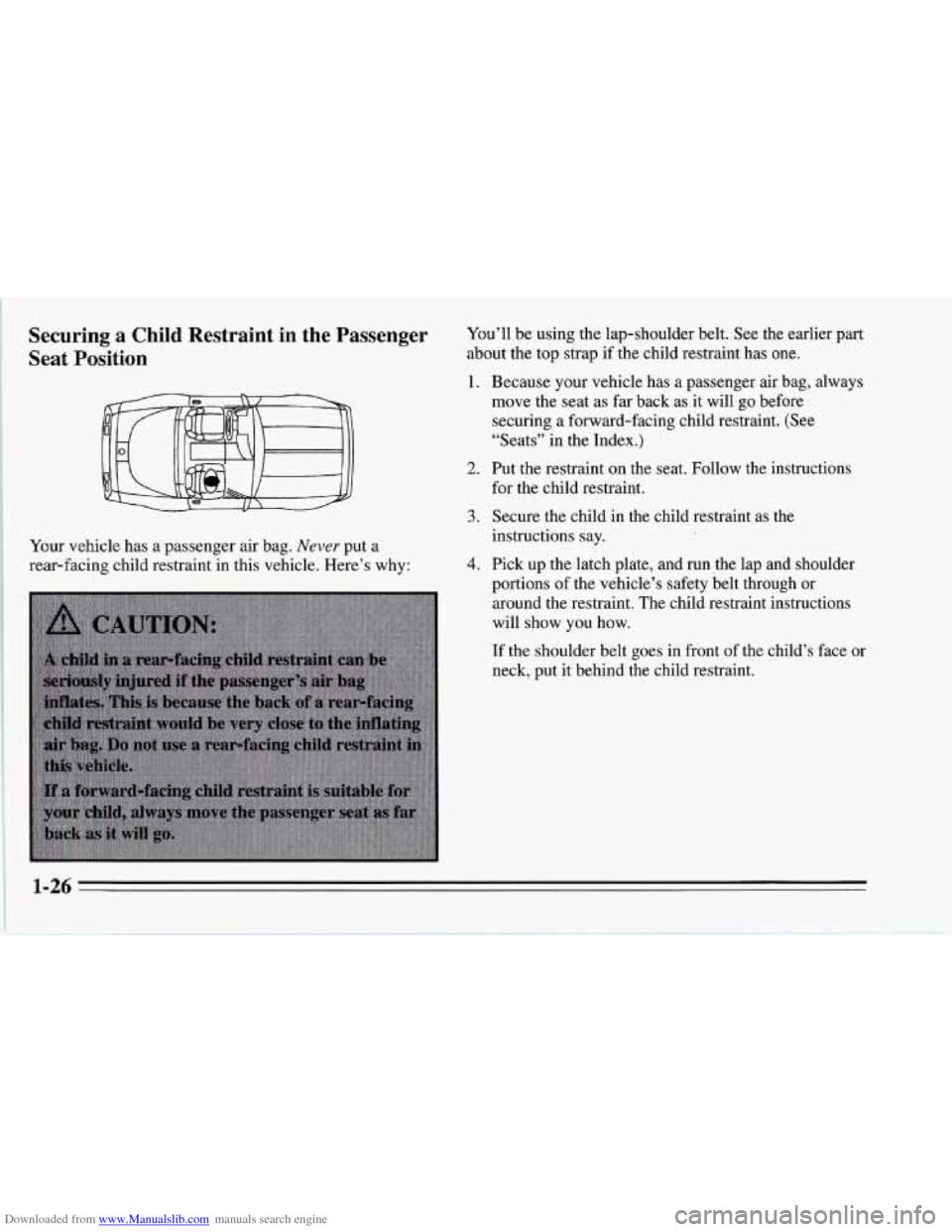 CHEVROLET CORVETTE 1995 4.G Owners Manual Downloaded from www.Manualslib.com manuals search engine Securing a Child  Restraint  in  the  Passenger 
Seat Position 
Your vehicle  has a passenger  air  bag. Never put a 
rear-facing  child restra
