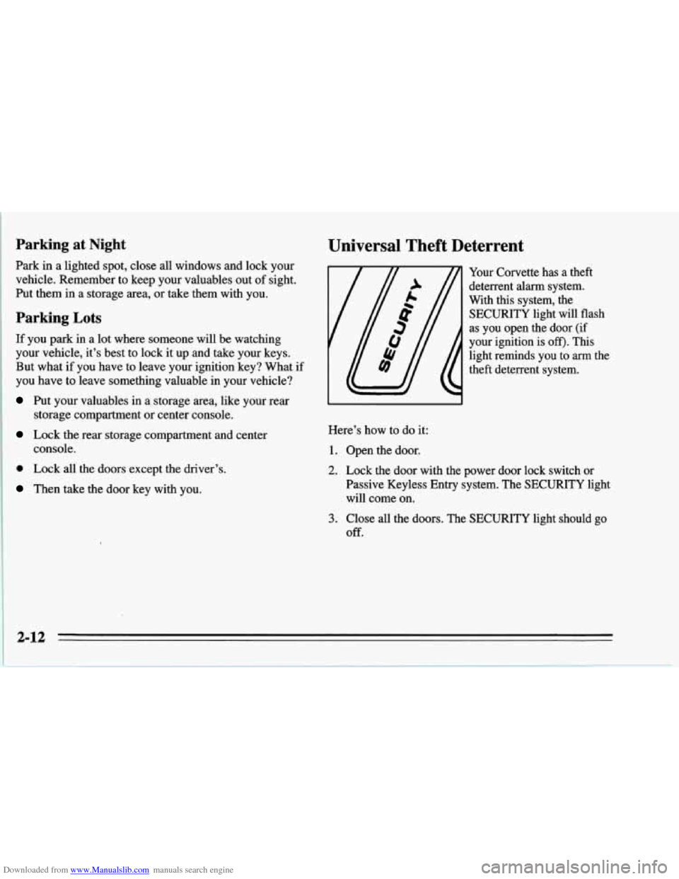 CHEVROLET CORVETTE 1995 4.G Owners Manual Downloaded from www.Manualslib.com manuals search engine Parking at Night
Park in a lighted spot, close all windows and lock your
vehicle. Remember to keep your valuables out of sight.
Put CHEVROLET CORVETTE 1995 4.G Owners Manual Downloaded from www.Manualslib.com manuals search engine Parking at Night
Park in a lighted spot, close all windows and lock your
vehicle. Remember to keep your valuables out of sight.
Put