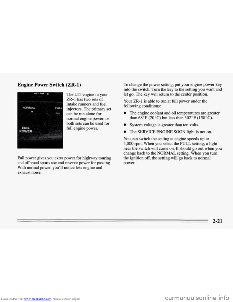 CHEVROLET CORVETTE 1995 4.G Owners Manual Downloaded from www.Manualslib.com manuals search engine Engine  Power  Switch (ZR-1) 
The LT5  engine  in your 
ZR-1 has two  sets of 
intake  runners and  fuel 
injectors.  The  primary set 
can  be