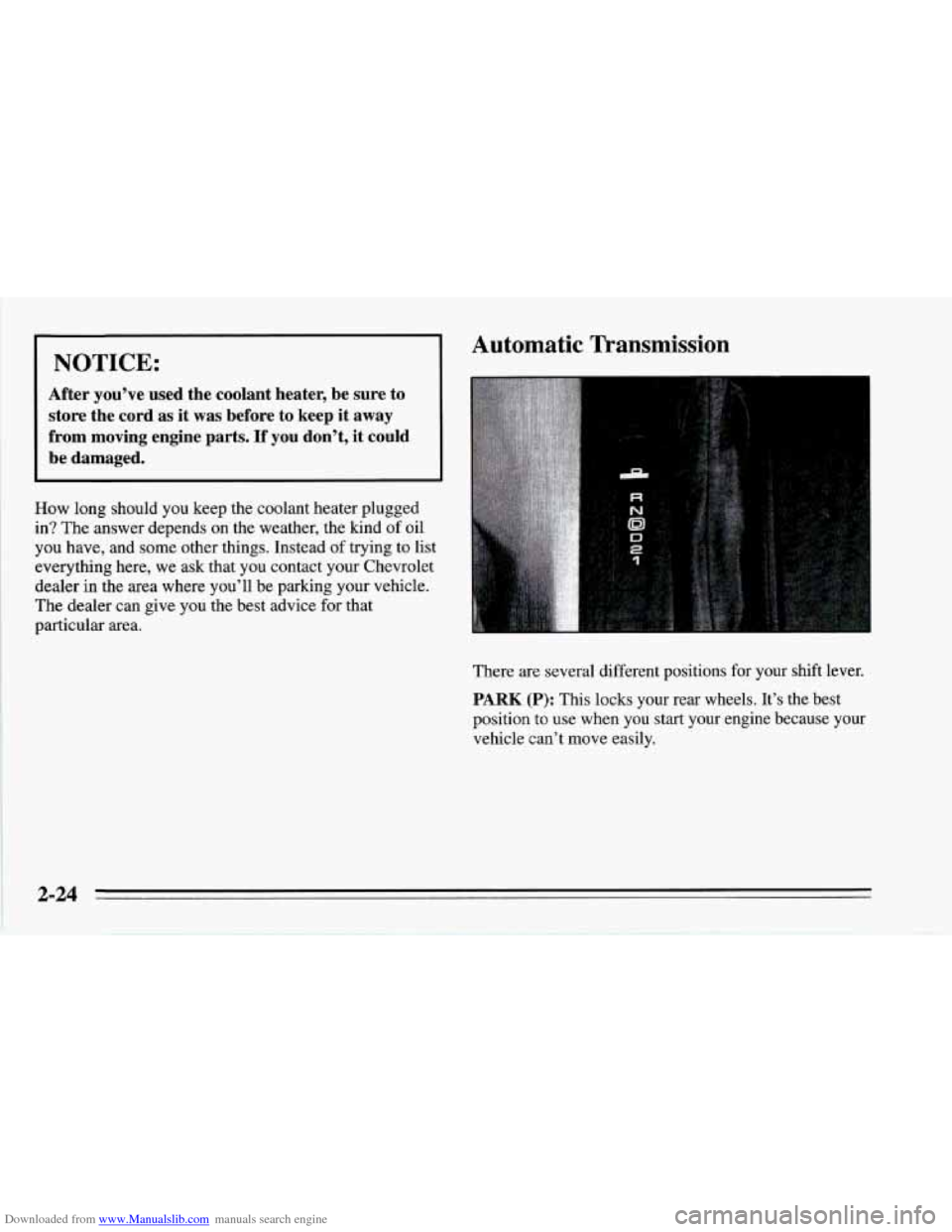 CHEVROLET CORVETTE 1995 4.G Owners Manual Downloaded from www.Manualslib.com manuals search engine I NOTICE: 
After  you’ve  used  the  coolant  heater,  be  sure  to store  the  cord 
as it  was  before  to  keep  it away 
from  moving  en