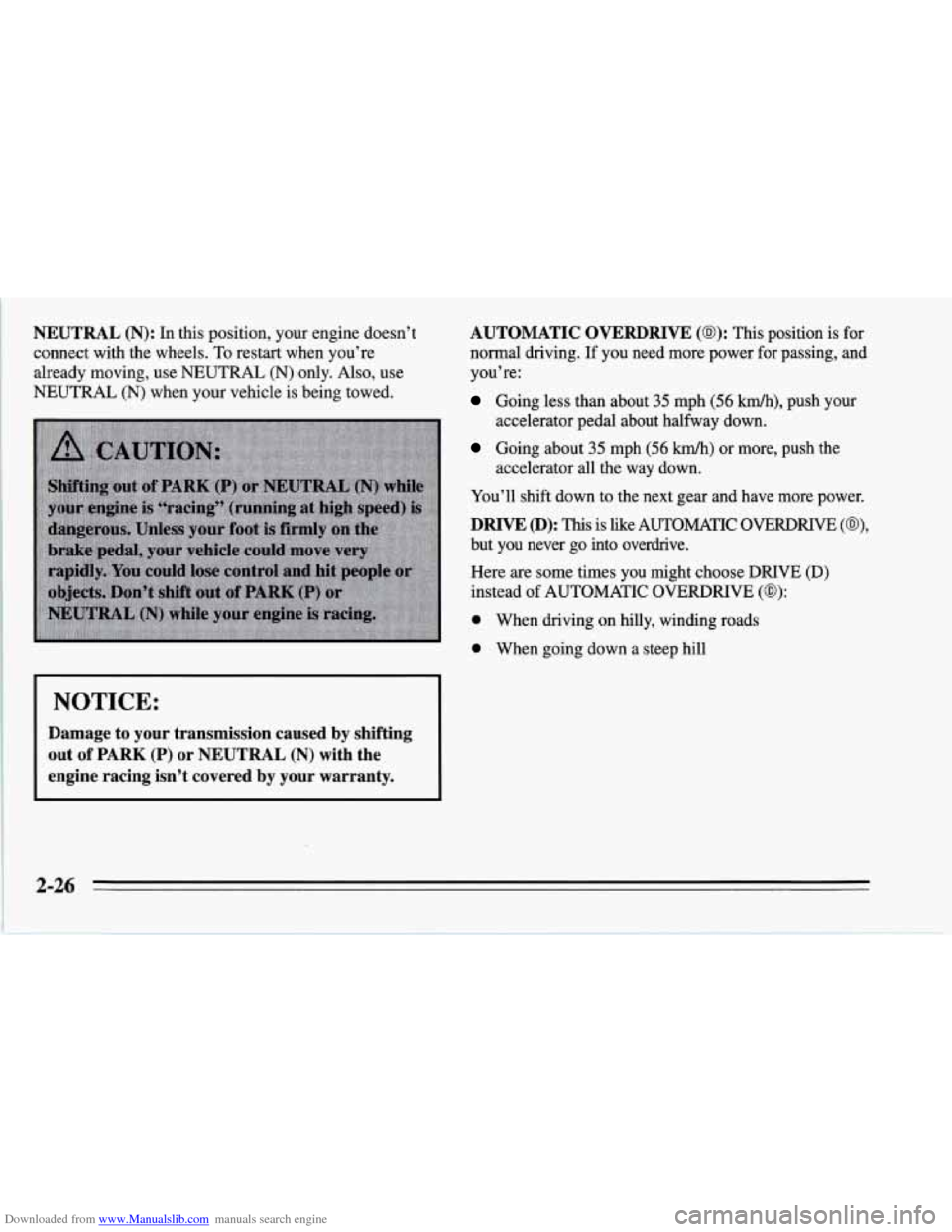 CHEVROLET CORVETTE 1995 4.G Owners Manual Downloaded from www.Manualslib.com manuals search engine NEUTRAL (N): In this position, your engine doesn’t 
connect with the wheels. 
To restart when you’re 
already moving, use 
NEUTRAL (N) only