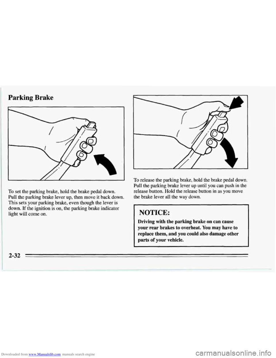 CHEVROLET CORVETTE 1995 4.G Owners Manual Downloaded from www.Manualslib.com manuals search engine Parking Brake 
To set  the parking brake,  hold the  brake  pedal  down. 
Pull  the  parking brake  lever  up, then move  it back down. 
This s
