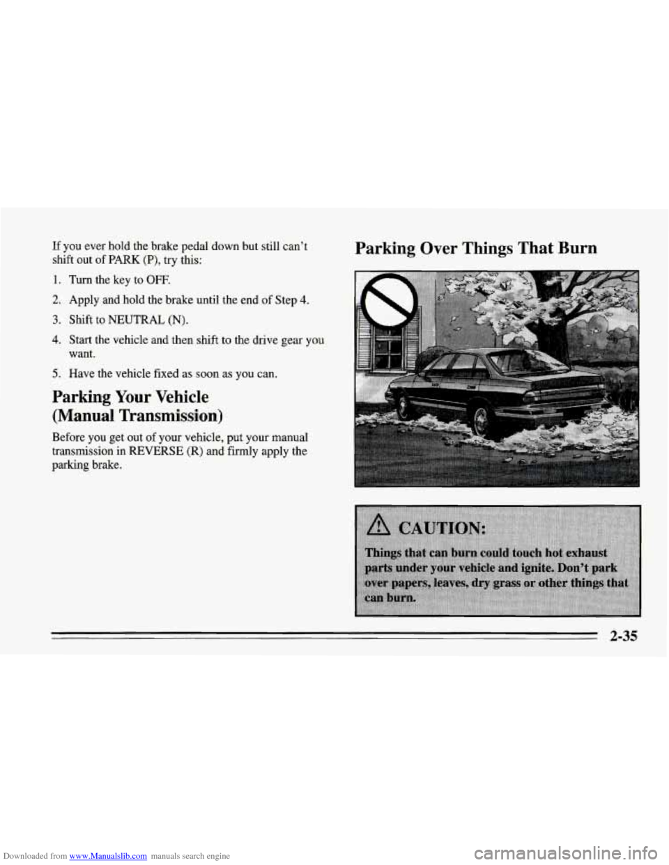 CHEVROLET CORVETTE 1995 4.G Owners Manual Downloaded from www.Manualslib.com manuals search engine If you ever hold the brake pedal down but still can’t 
shift out  of  PARK 
(P), try this: 
1. Turn  the key  to OFF, 
2. Apply  and  hold th