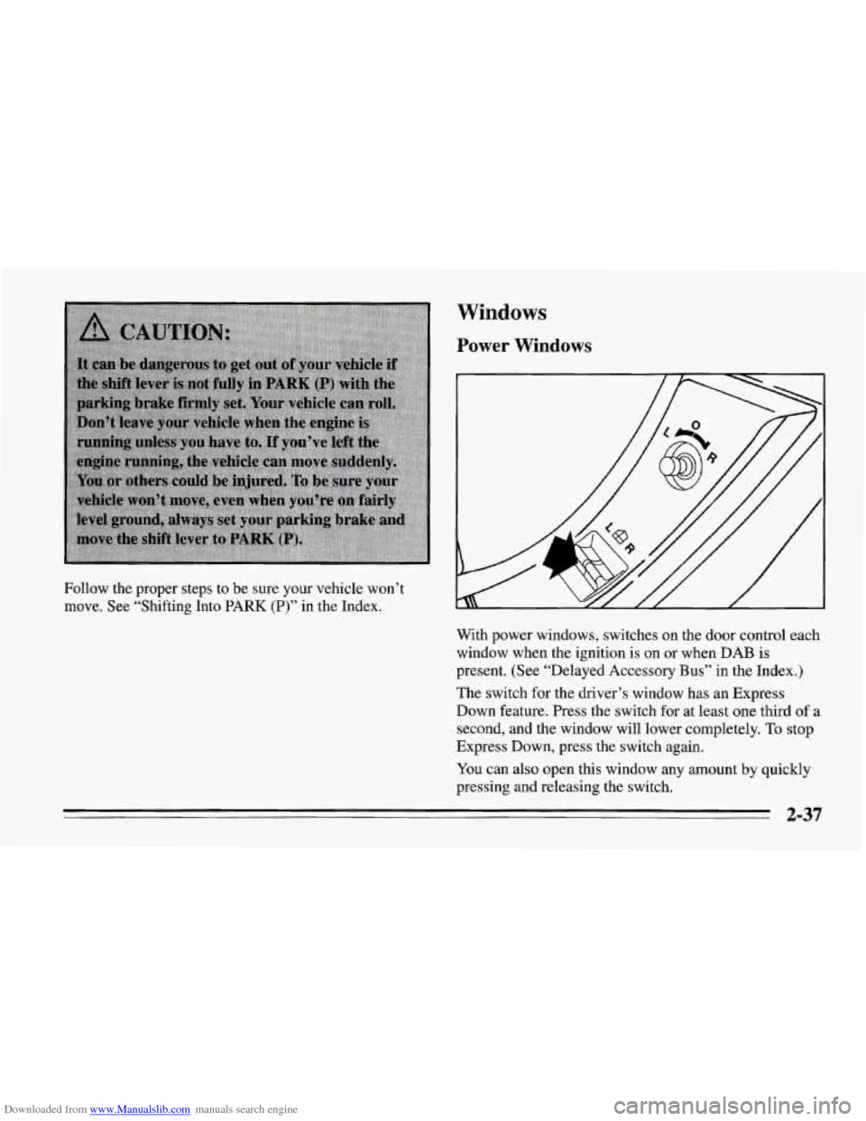 CHEVROLET CORVETTE 1995 4.G Owners Manual Downloaded from www.Manualslib.com manuals search engine Windows 
Power Windows 
Follow  the  proper  steps to be sure your vehicle won’t 
move. See  “Shifting  Into 
PARK (P)” in the  Index. 
W
