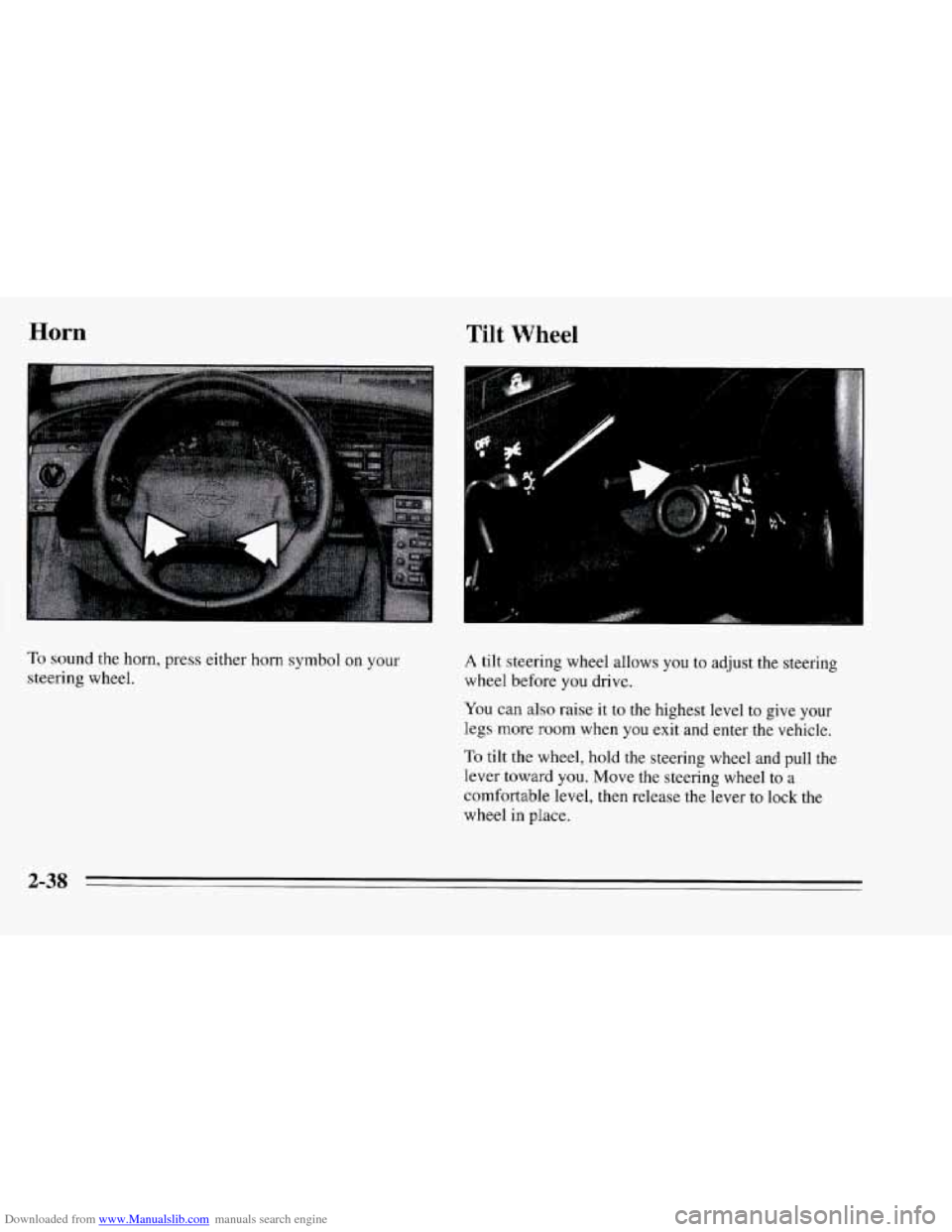 CHEVROLET CORVETTE 1995 4.G Owners Manual Downloaded from www.Manualslib.com manuals search engine Horn Tilt Wheel 
To sound the horn, press either horn symbol on your 
steering  wheel. A tilt steering wheel allows  you  to adjust the steerin