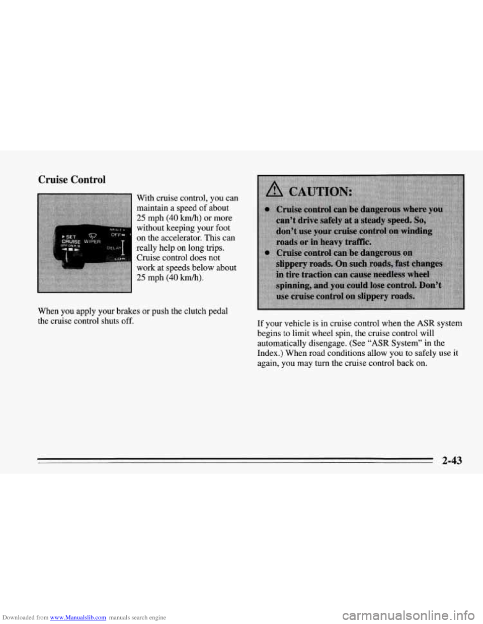 CHEVROLET CORVETTE 1995 4.G Owners Manual Downloaded from www.Manualslib.com manuals search engine Cruise Control 
With cruise control, you  can 
maintain  a speed  of about 
25 mph (40 km/h) or more 
without keeping your  foot 
on  the  acce