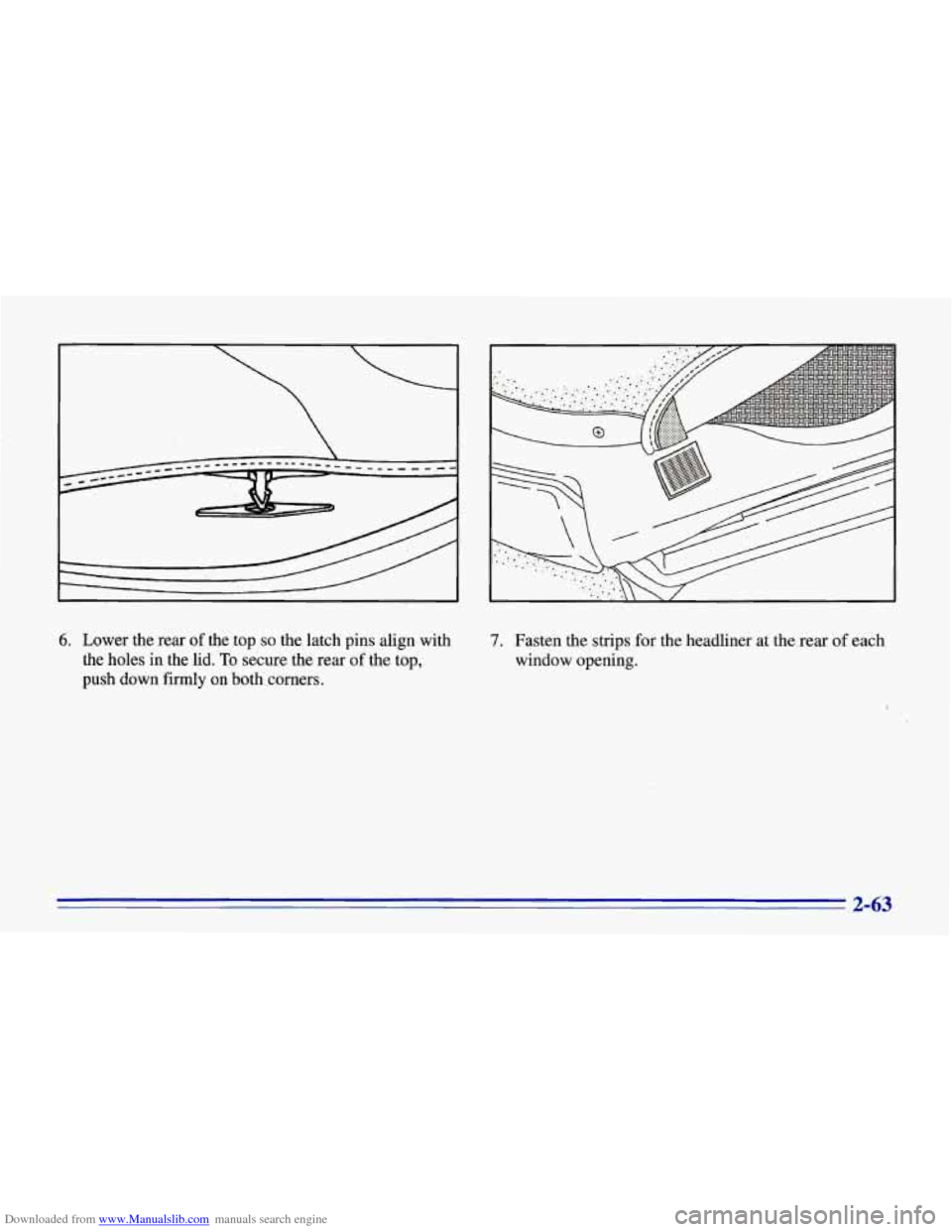 CHEVROLET CORVETTE 1996 4.G Owners Manual Downloaded from www.Manualslib.com manuals search engine 6. Lower the rear of the top so the latch  pins  align  with 
the 
holes in  the  lid. To secure the rear of the  top, 
push  down  firmly  on 