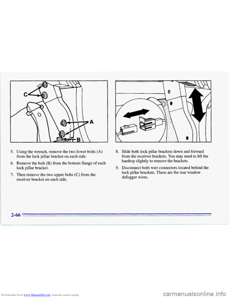 CHEVROLET CORVETTE 1996 4.G Owners Manual Downloaded from www.Manualslib.com manuals search engine 5. Using the wrench, remove the two lower bolts (A) 
from  the lock pillar bracket on each side. 
6. Remove the bolt (B) from the bottom flange
