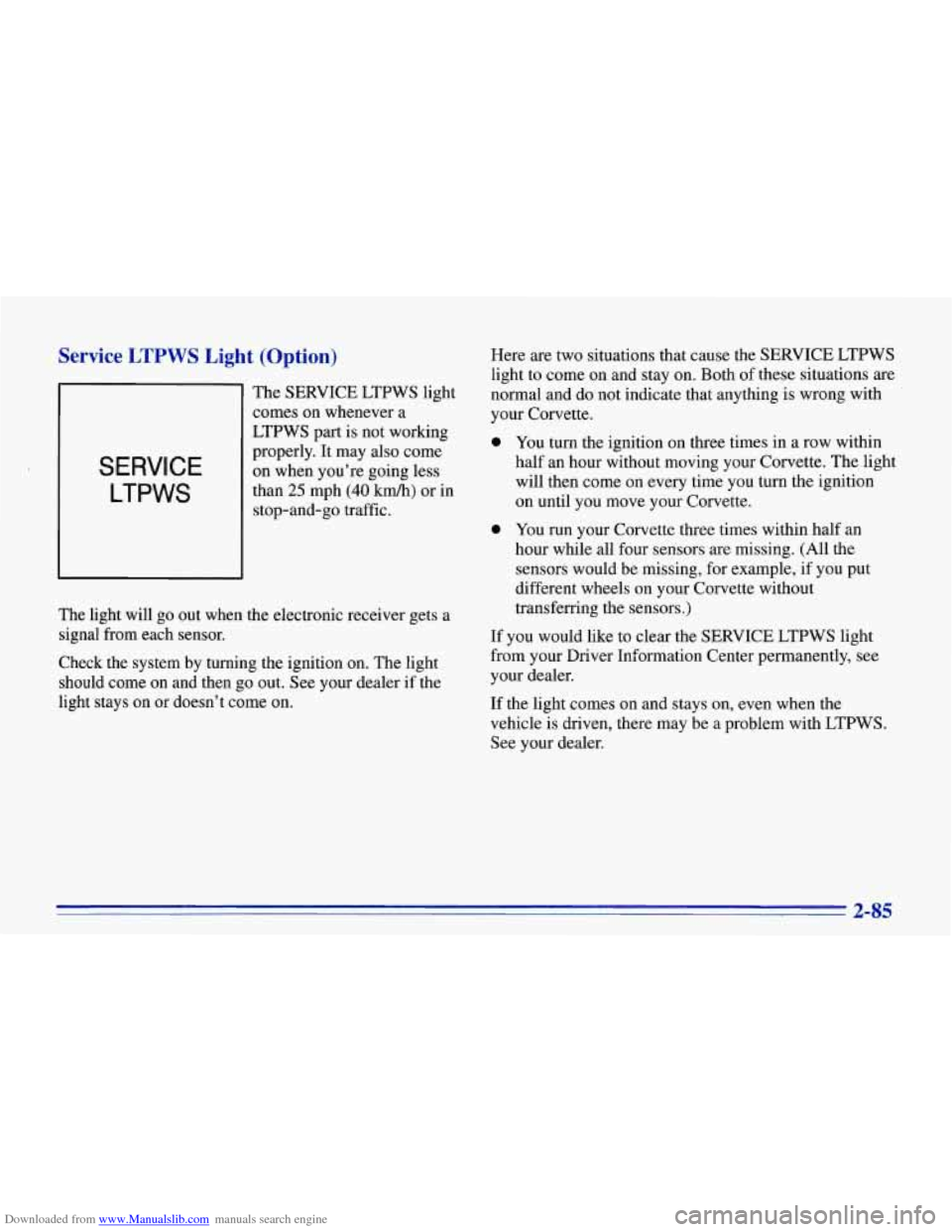 CHEVROLET CORVETTE 1996 4.G Owners Manual Downloaded from www.Manualslib.com manuals search engine Service LTPWS Light  (Option) 
SERVICE 
LTPWS 
The SERVICE  LTPWS  light 
comes  on whenever a 
LTPWS  part is not working 
properly.  It may  