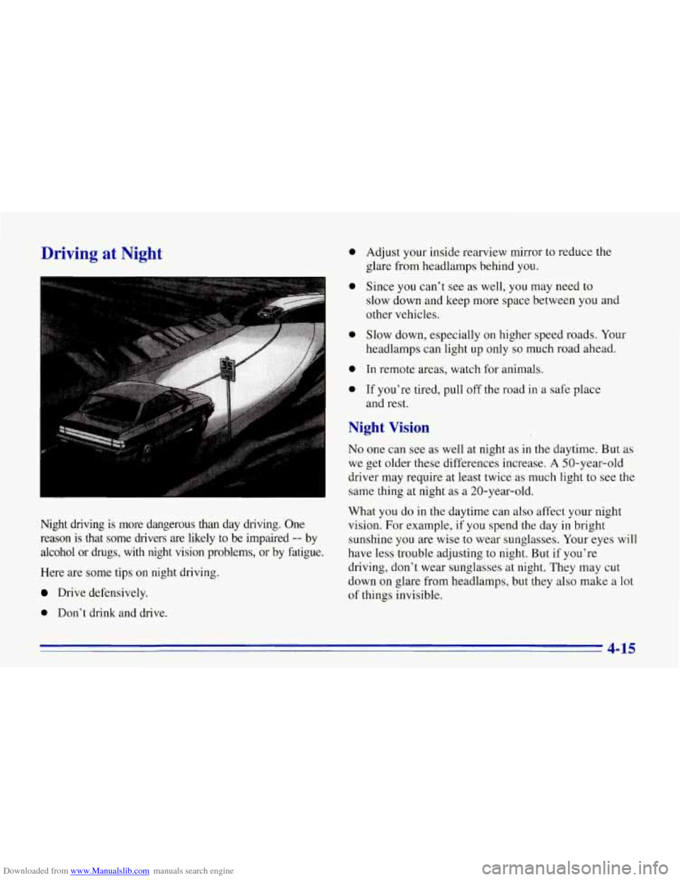 CHEVROLET CORVETTE 1996 4.G Owners Manual Downloaded from www.Manualslib.com manuals search engine Driving  at  Night 
I 
Night  driving  is  more  dangerous  than  day  driving.  One 
reason  is  that  some  drivers  are  likely  to  be  imp