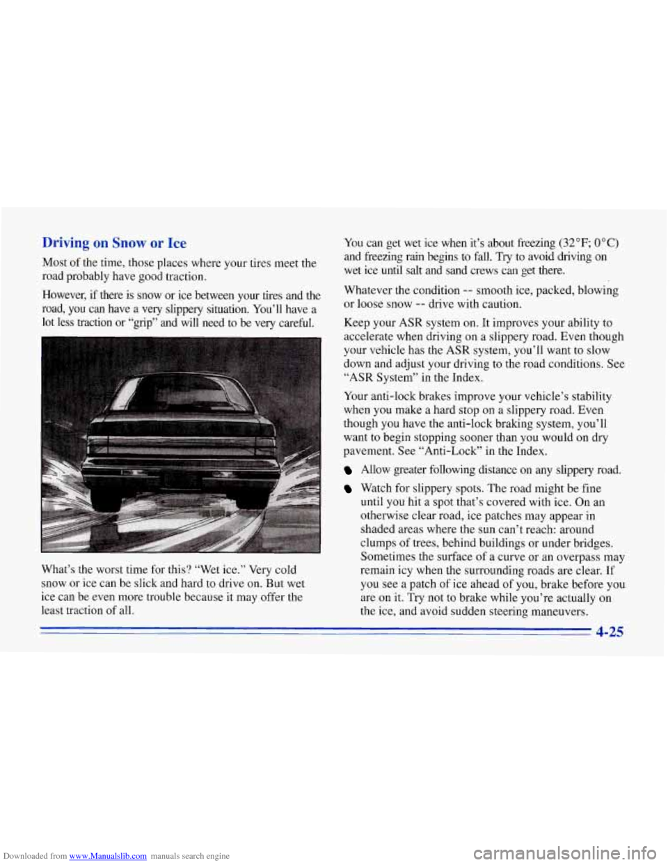 CHEVROLET CORVETTE 1996 4.G Owners Manual Downloaded from www.Manualslib.com manuals search engine Driving on Snow or Ice 
Most  of  the  time,  those  places  where  your  tires meet the 
road  probably  have  good  traction. 
However,  if  