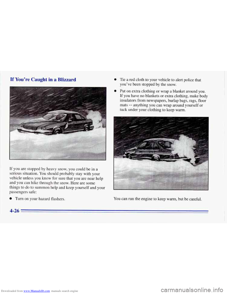 CHEVROLET CORVETTE 1996 4.G Owners Manual Downloaded from www.Manualslib.com manuals search engine If You’re  Caught in a Blizzard 
If  you are stopped  by  heavy  snow,  you  could be in a 
serious  situation. 
You should  probably  stay  