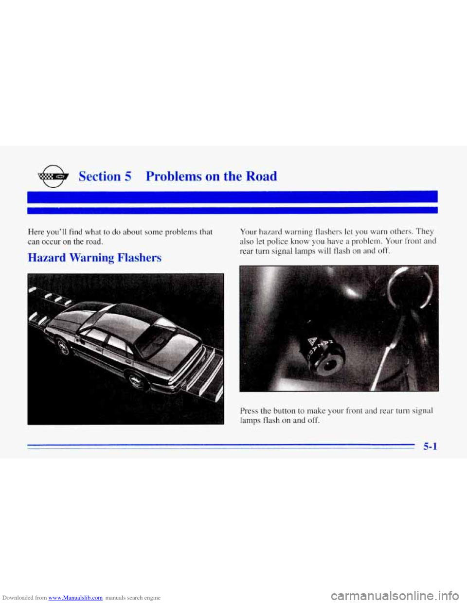 CHEVROLET CORVETTE 1996 4.G Owners Manual Downloaded from www.Manualslib.com manuals search engine e Section 5 Problems on the Road 
Here  you’ll  find  what  to  do  about some problems  that 
can  occur  on  the  road. 
Hazard Warning Fla