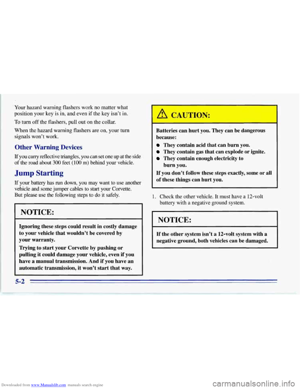 CHEVROLET CORVETTE 1996 4.G Owners Manual Downloaded from www.Manualslib.com manuals search engine Your hazard warning flashers  work  no matter what 
position  your  key  is  in, and even  if the key isn’t in. 
To turn  off the  flashers, 