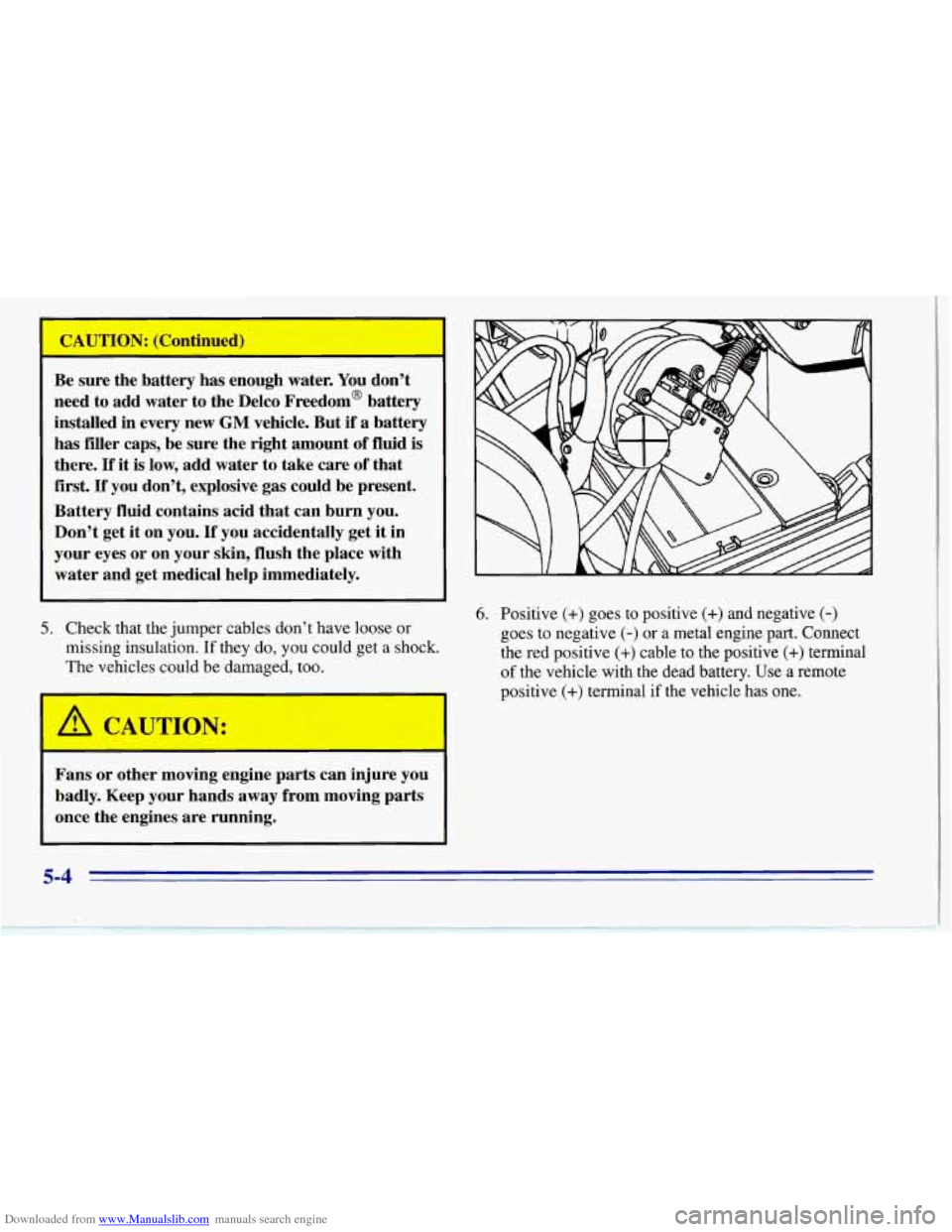 CHEVROLET CORVETTE 1996 4.G Owners Manual Downloaded from www.Manualslib.com manuals search engine Be sure  the battery  has enough  water.  You don’t 
need  to add  water to  the  Delco Freedom@  battery 
installed  in every  new 
GM vehic