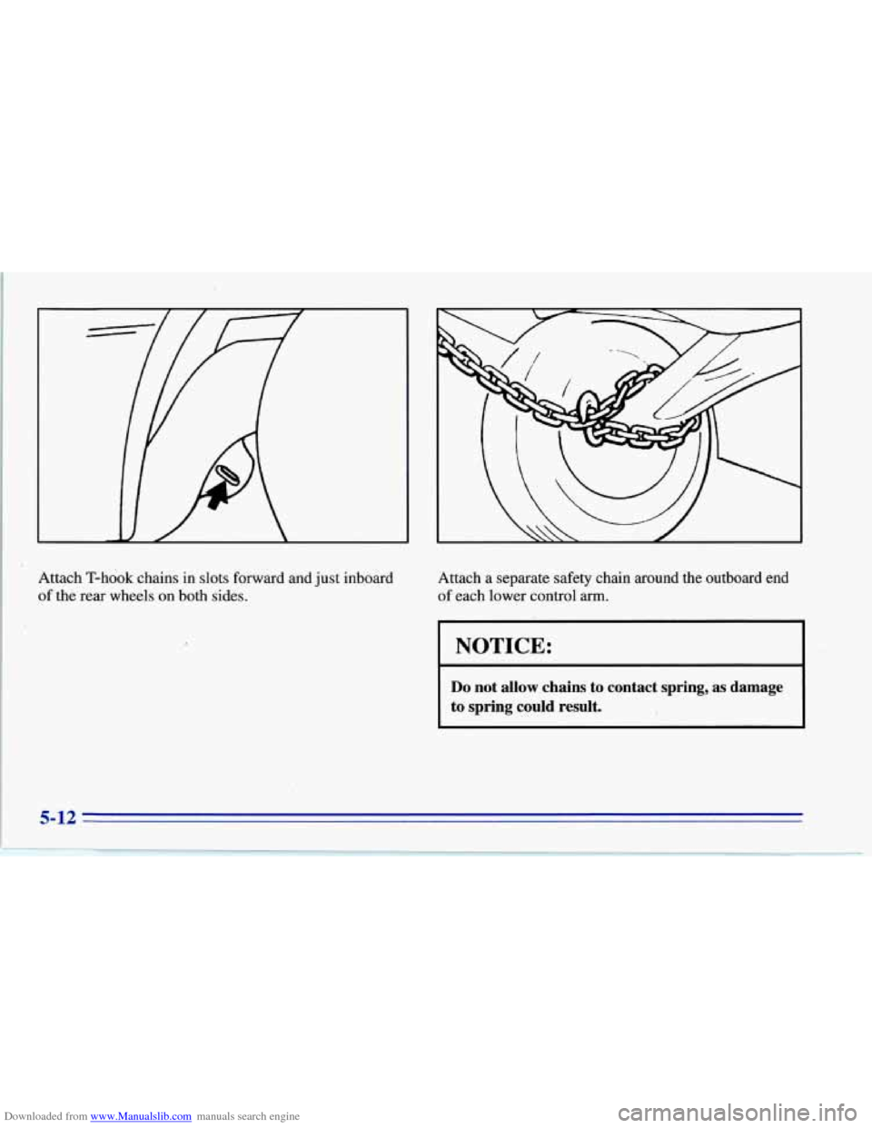 CHEVROLET CORVETTE 1996 4.G Owners Manual Downloaded from www.Manualslib.com manuals search engine Attach T-hook  chains in slots forward and  just inboard 
of  the  rear  wheels 
on both  sides.  Attach a 
separate safety chain around  the  