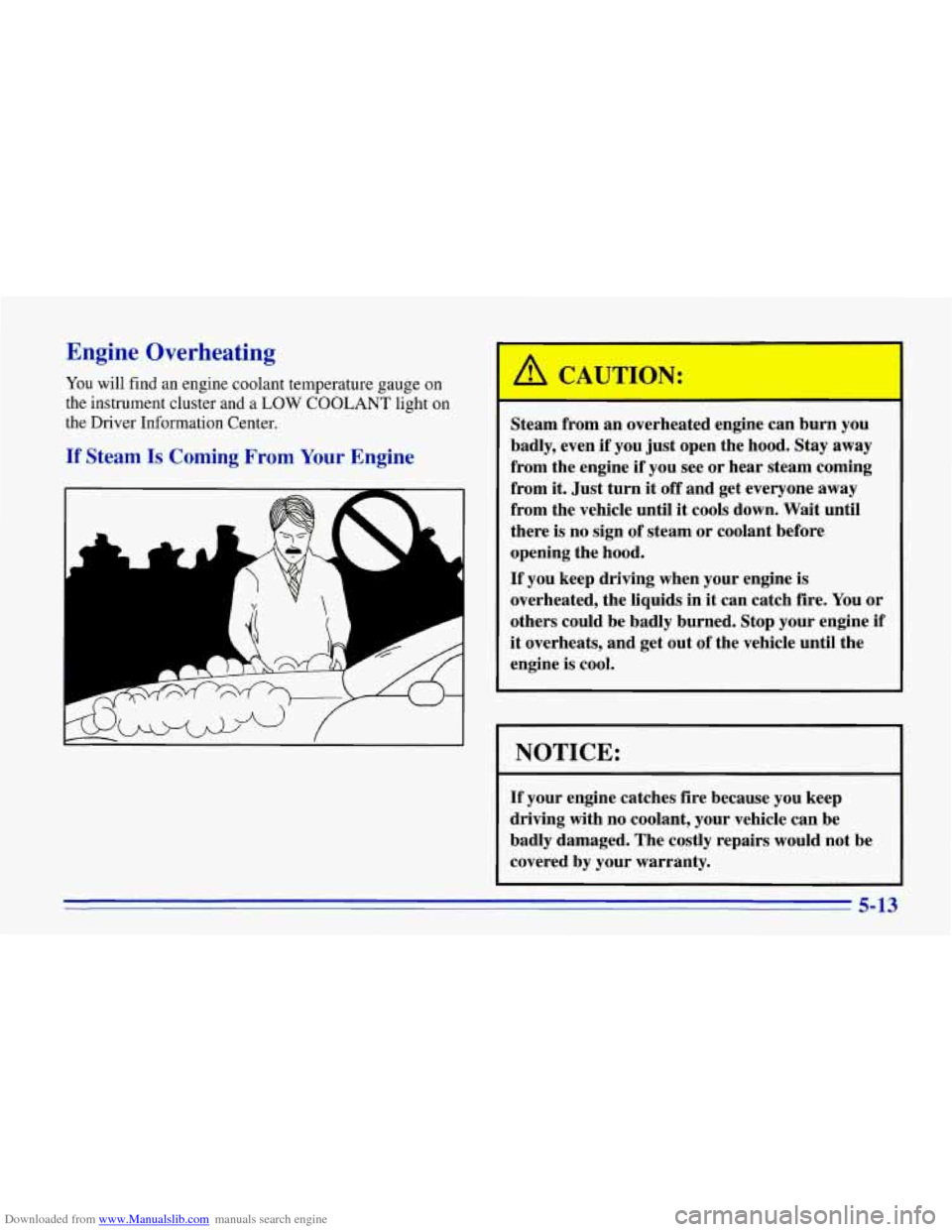 CHEVROLET CORVETTE 1996 4.G Owners Manual Downloaded from www.Manualslib.com manuals search engine Engine Overheating 
You will  find  an  engine  coolant  temperature gauge on 
the  instrument  cluster  and  a 
LOW  COOLANT light  on 
the  D