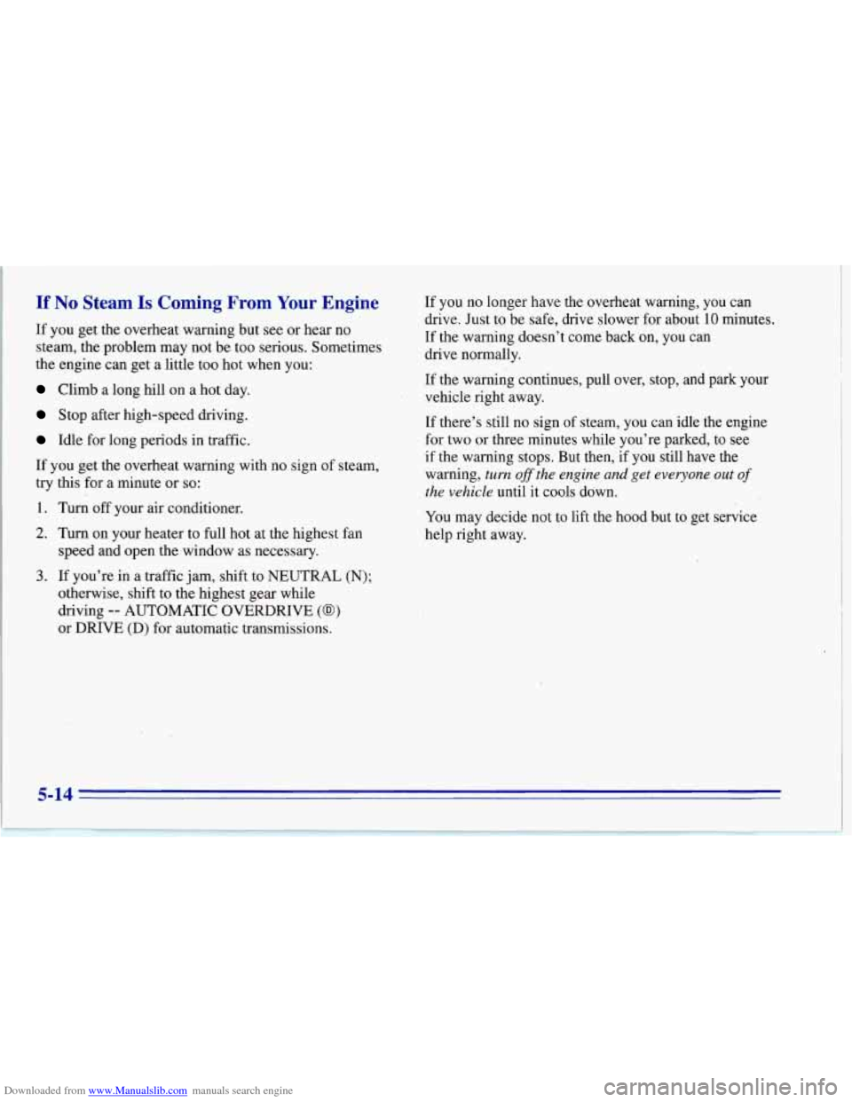 CHEVROLET CORVETTE 1996 4.G Owners Manual Downloaded from www.Manualslib.com manuals search engine If No Steam Is Corning From Your Engine 
If  you get the overheat  warning  but  see or hear  no 
steam,  the  problem  may  not  be too  serio