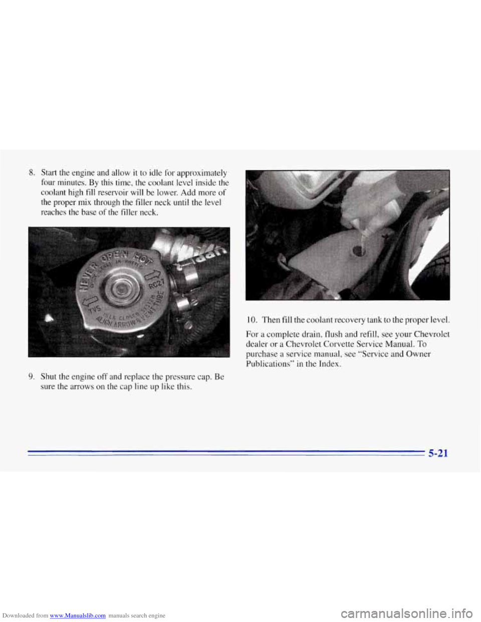 CHEVROLET CORVETTE 1996 4.G Owners Manual Downloaded from www.Manualslib.com manuals search engine 8. Start  the  engine  and  allow it to idle  for  approximately 
four  minutes.  By 
this time,  the  coolant  level  inside  the 
coolant  hi