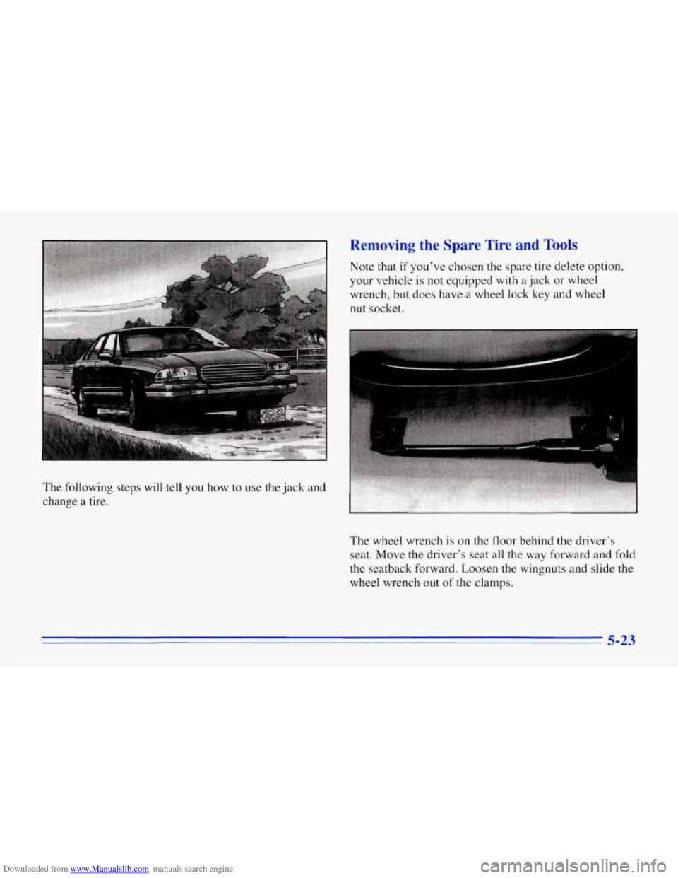 CHEVROLET CORVETTE 1996 4.G Owners Manual Downloaded from www.Manualslib.com manuals search engine The  following  steps  will  tell  you  how to use the jack  and 
change 
a tire. 
Removing  the  Spare  Tire and Tools 
Note  that if youve  