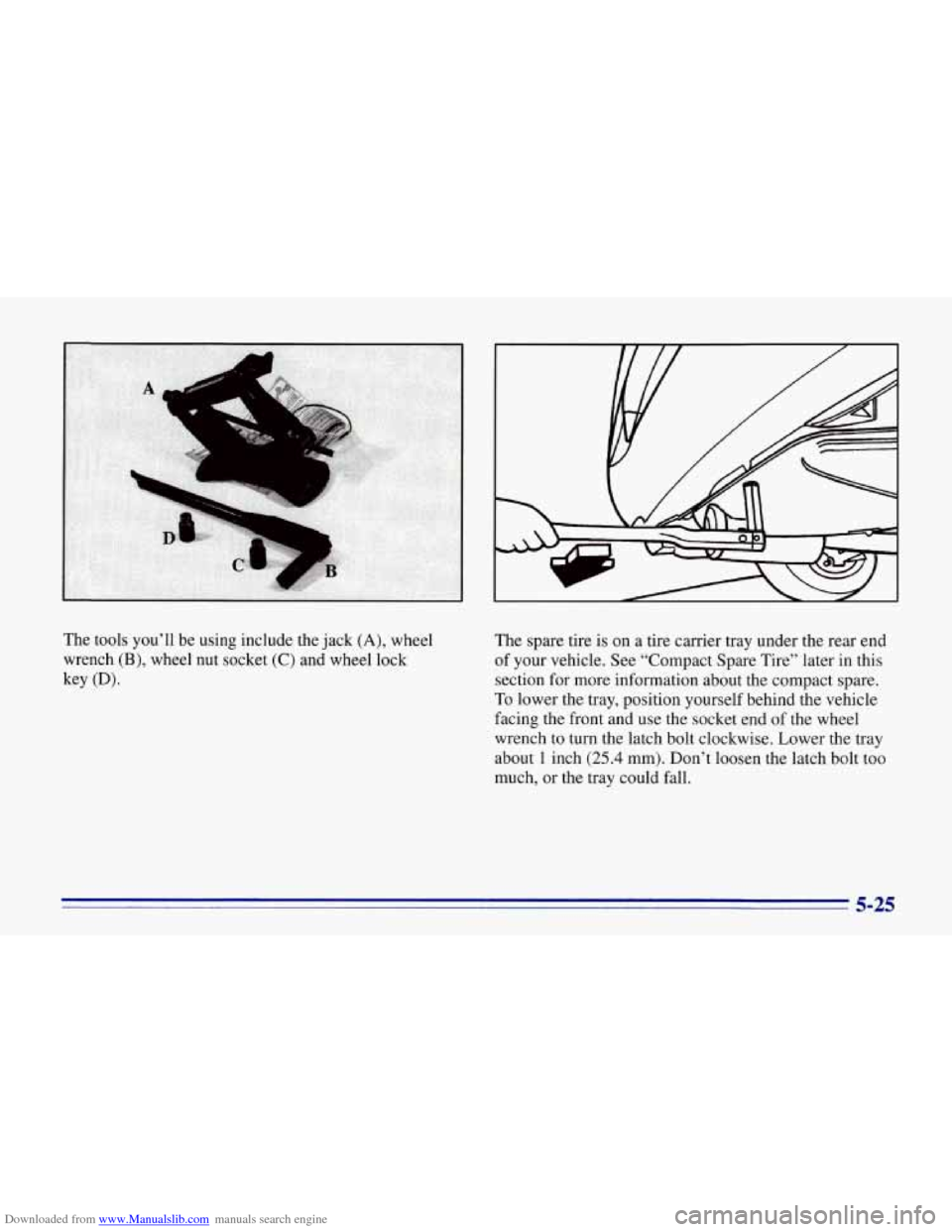 CHEVROLET CORVETTE 1996 4.G Owners Manual Downloaded from www.Manualslib.com manuals search engine t 
The  tools  you’ll  be  using include the jack (A), wheel 
wrench 
(B), wheel  nut  socket (C) and  wheel  lock 
key 
(Dl. 
The spare  tir