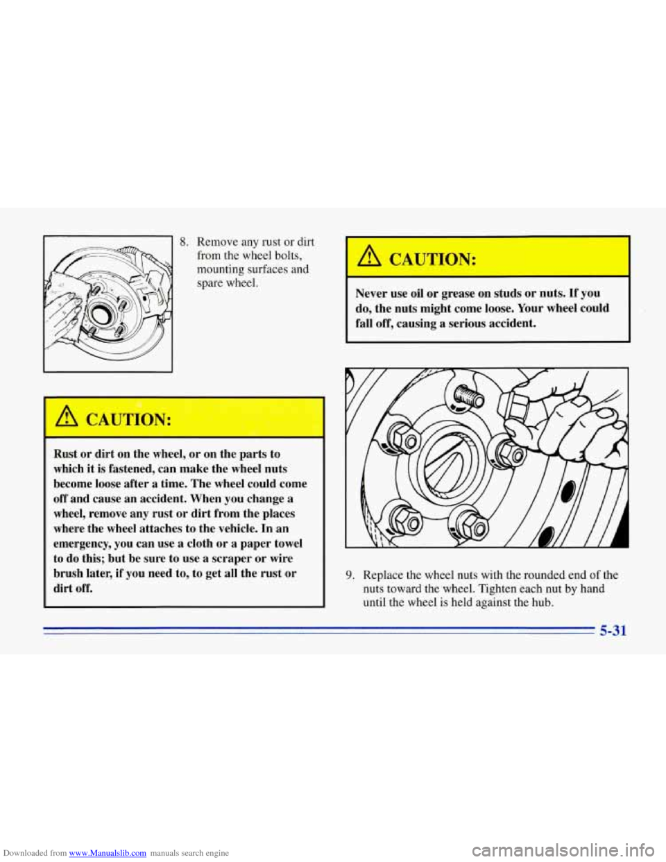 CHEVROLET CORVETTE 1996 4.G Owners Manual Downloaded from www.Manualslib.com manuals search engine 8. Remove  any  rust or dirt 
from  the  wheel  bolts, 
mounting  surfaces and 
spare  wheel. 
Rust  or  dirt  on  the  wheel, or on  the  part