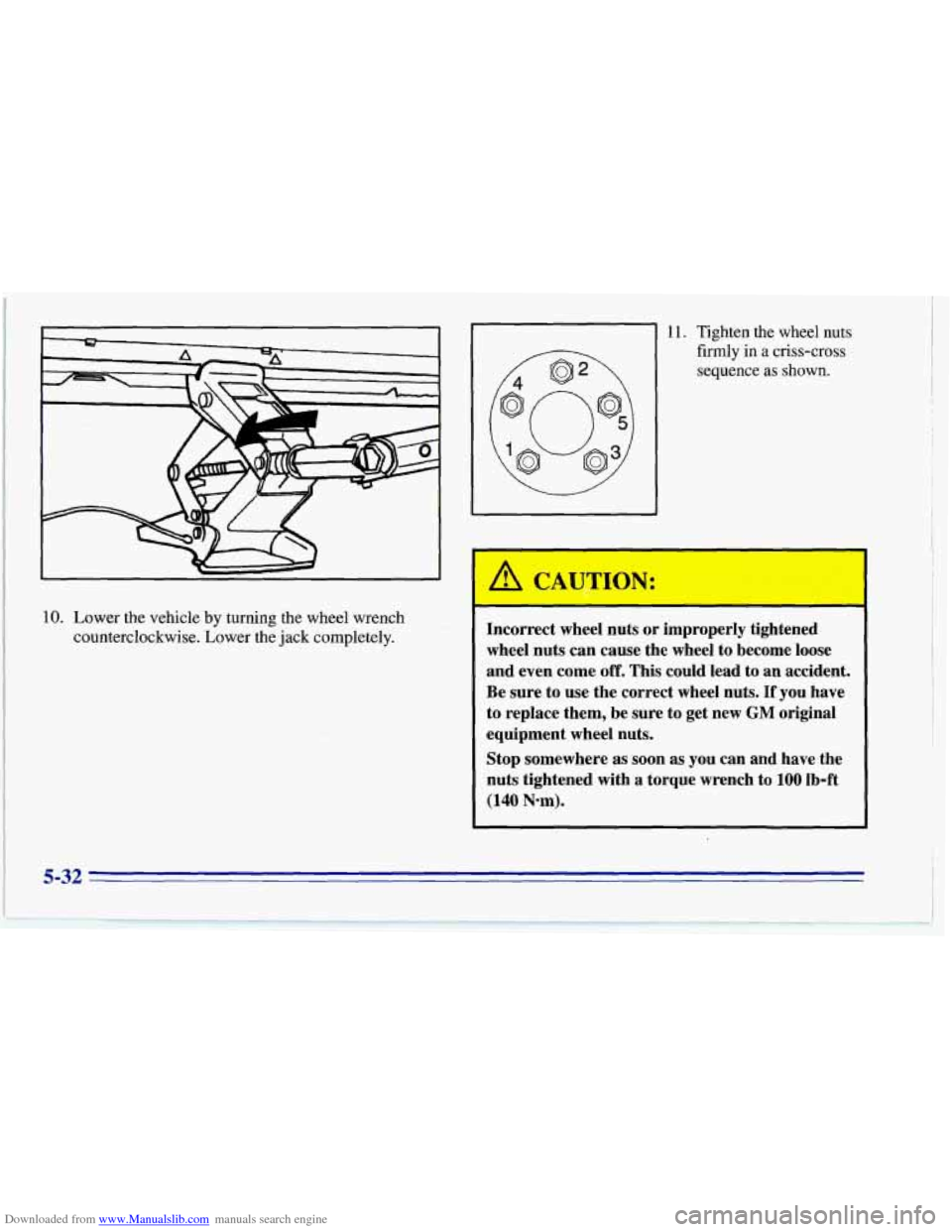 CHEVROLET CORVETTE 1996 4.G Owners Manual Downloaded from www.Manualslib.com manuals search engine I 
10. Lower the vehicle  by turning  the wheel  wrench 
counterclockwise.  Lower the jack  completely. 
11. Tighten  the  wheel nuts 
firmly  