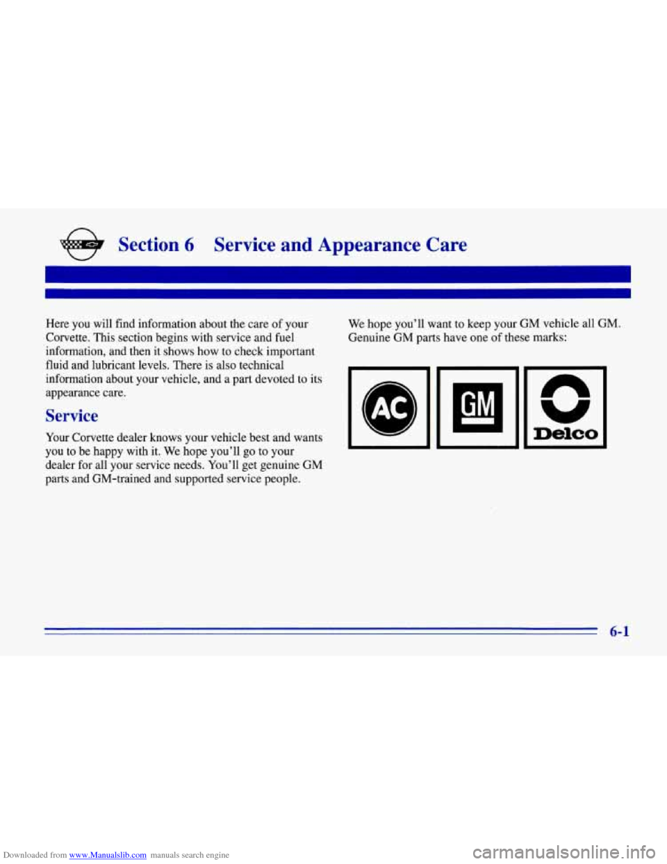 CHEVROLET CORVETTE 1996 4.G Owners Manual Downloaded from www.Manualslib.com manuals search engine e Section 6 Service  and  Appearance  Care 
Here  you  will  find  information about the care of your 
Corvette.  This section  begins  with  s