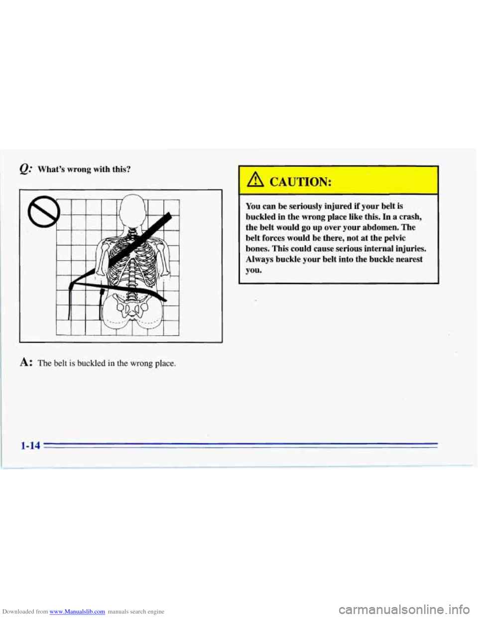 CHEVROLET CORVETTE 1996 4.G Owners Manual Downloaded from www.Manualslib.com manuals search engine @ What’s  wrong with this? 
lb 
WTION: 
You can be  seriously  injured if your  belt  is 
buckled  in the  wrong  place  like  this.  In 
a c