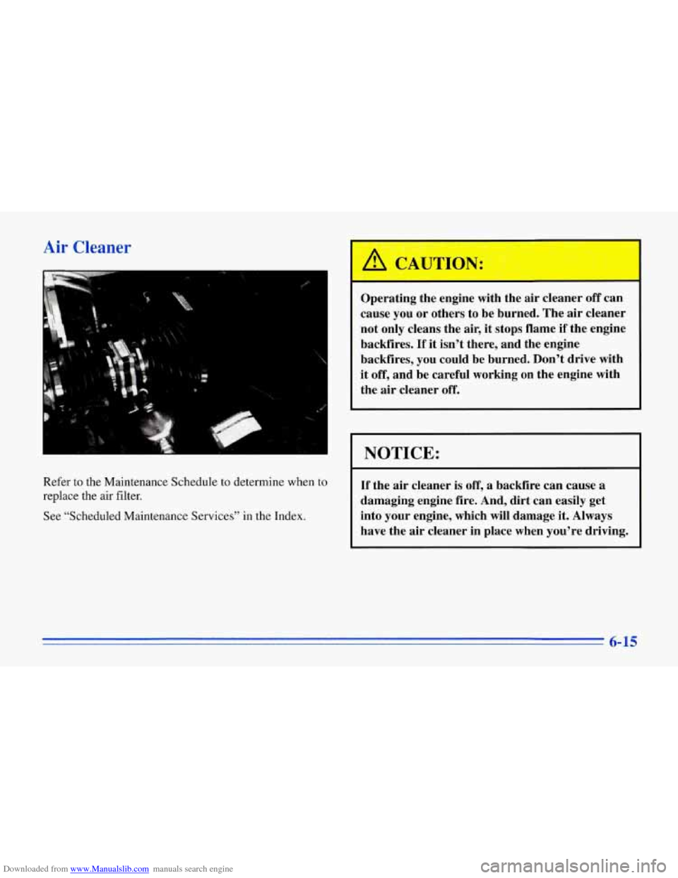 CHEVROLET CORVETTE 1996 4.G Owners Manual Downloaded from www.Manualslib.com manuals search engine Air Cleaner 
.. n 
I 
Refer  to  the  Maintenance Schedule to determine when  to 
replace  the  air  filter. 
See  "Scheduled  Maintenance  Ser