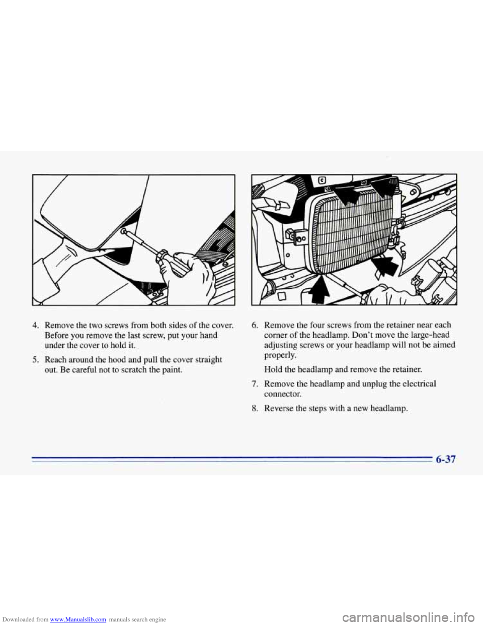 CHEVROLET CORVETTE 1996 4.G Owners Manual Downloaded from www.Manualslib.com manuals search engine 4. Remove  the  two  screws from both  sides of the  cover. 
Before  you remove  the  last screw,  put  your hand 
under  the  cover  to  hold 