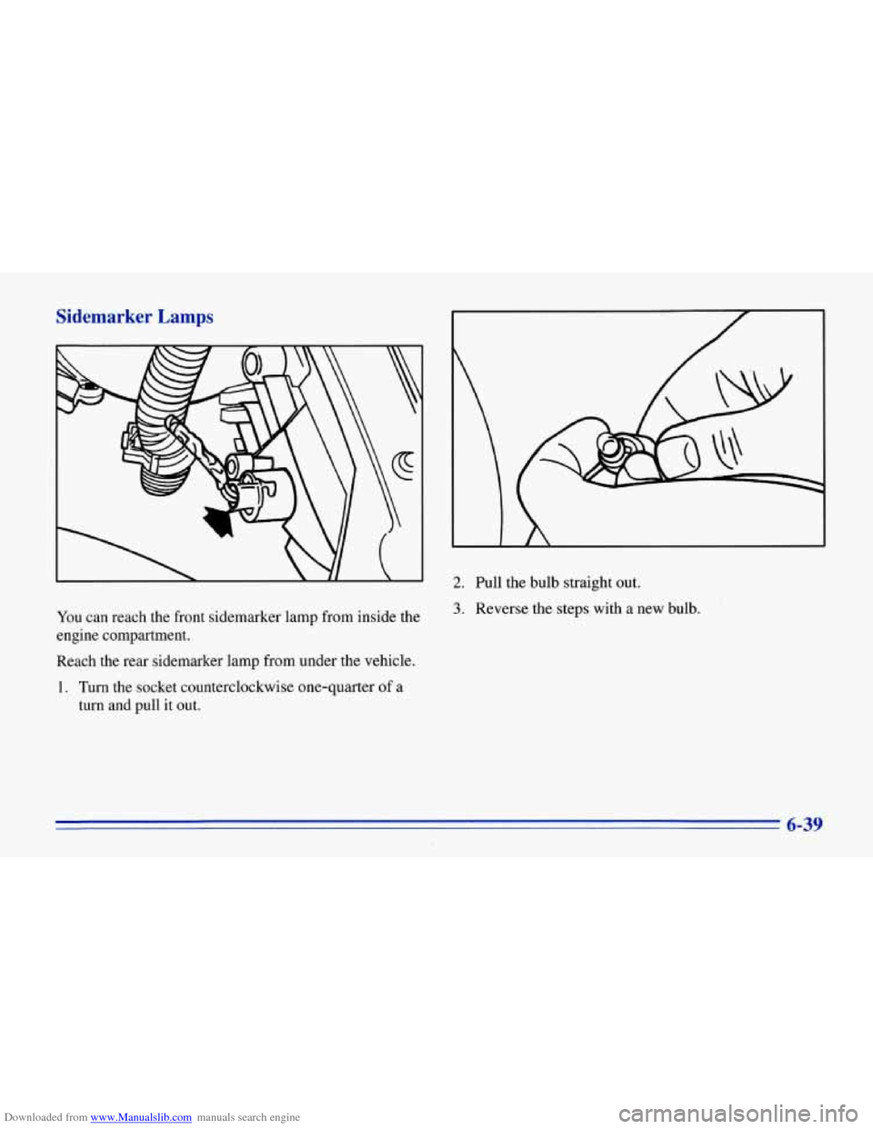 CHEVROLET CORVETTE 1996 4.G Owners Manual Downloaded from www.Manualslib.com manuals search engine Sidemarker Lamps 
L 
You can  reach  the  front  sidemarker  lamp from inside the 
engine  compartment. 
Reach  the  rear  sidemarker  lamp fro