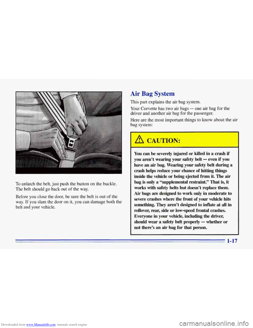CHEVROLET CORVETTE 1996 4.G Owners Manual Downloaded from www.Manualslib.com manuals search engine To unlatch  the  belt, just push  the  button  on the buckle. 
The  belt  should  go  back  out 
of the  way. 
Before  you  close  the  door,  
