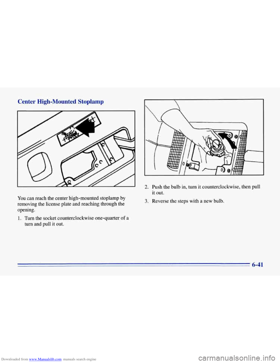 CHEVROLET CORVETTE 1996 4.G Owners Manual Downloaded from www.Manualslib.com manuals search engine Center  High-Mounted  Stoplamp 
You can  reach  the center  high-mounted  stoplamp  by 
removing  the  license plate and reaching through the 
