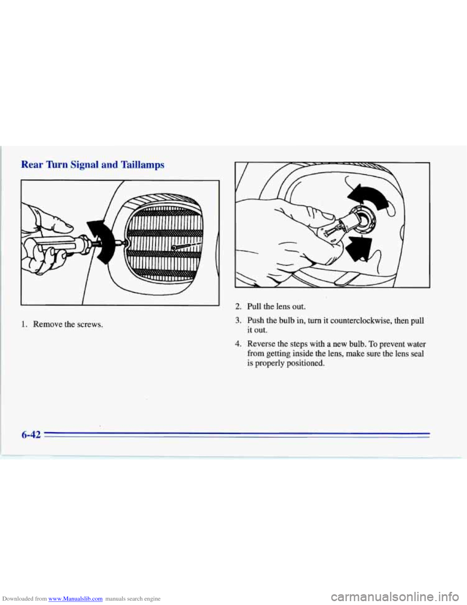 CHEVROLET CORVETTE 1996 4.G Owners Manual Downloaded from www.Manualslib.com manuals search engine Rear Turn Signal  and  Taillamps 
I 
I 
1. Remove the screws. 
2. Pull the lens out. 
3. Push the bulb in,  turn it counterclockwise,  then  pu