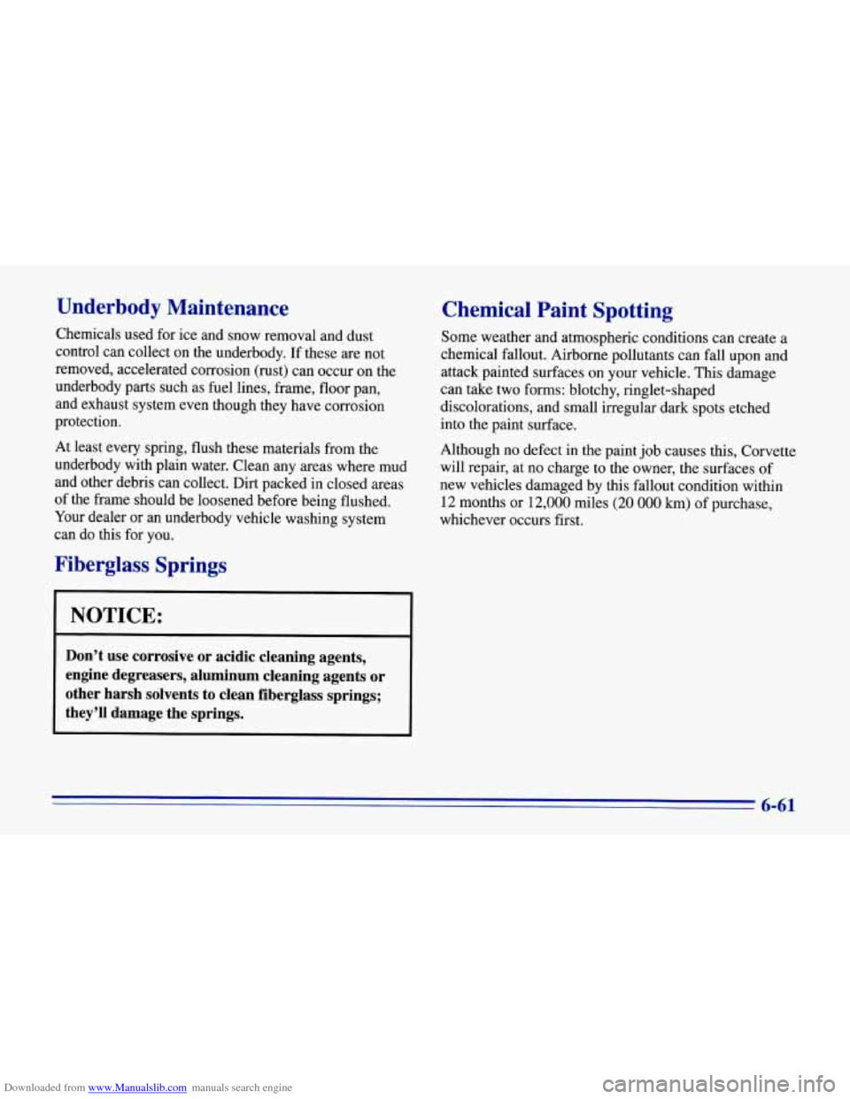 CHEVROLET CORVETTE 1996 4.G Owners Manual Downloaded from www.Manualslib.com manuals search engine Underbody  Maintenance 
Chemicals  used for ice  and  snow  removal and, dust 
control  can  collect on  the  underbody.  If these 
are not 
re