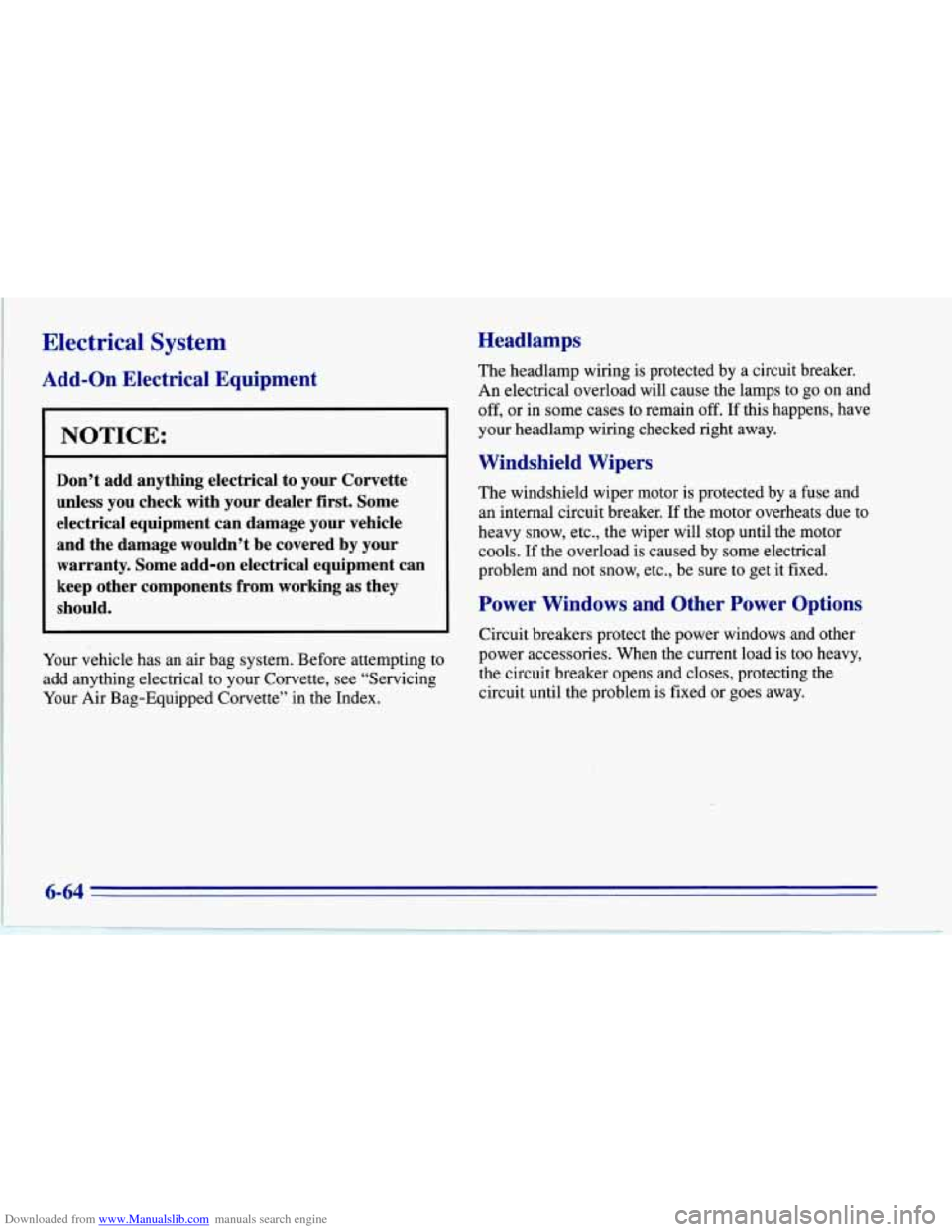 CHEVROLET CORVETTE 1996 4.G Owners Manual Downloaded from www.Manualslib.com manuals search engine Electrical  System 
Add-on Electrical  Equipment 
NOTICE: 
Don’t  add  anything  electrical  to  your  Corvette 
unless you  check  with  you